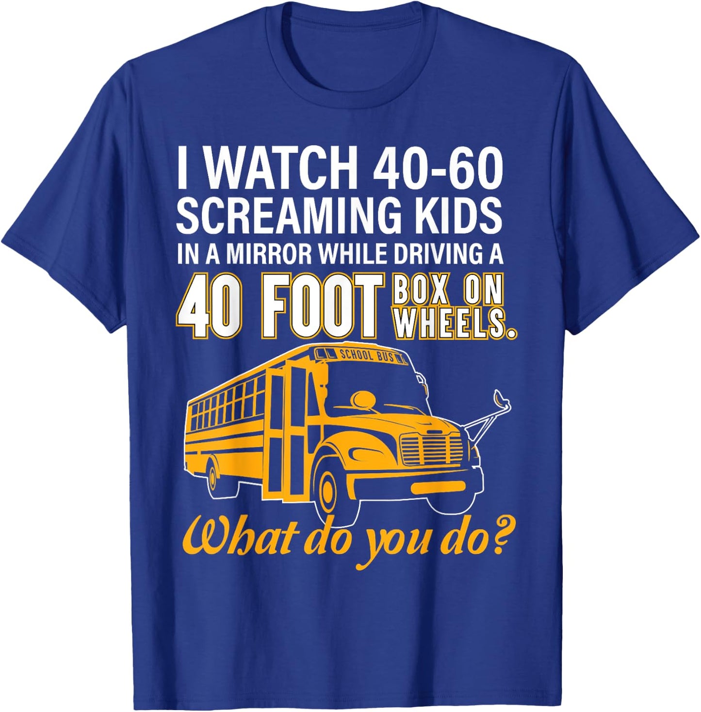 School Bus Driver Watch Screaming Kids Drive Box On Wheels T-Shirt - T-Shirt | Royal