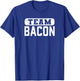 Team Bacon Funny Bacon Lover T-Shirt - T-Shirt | Royal