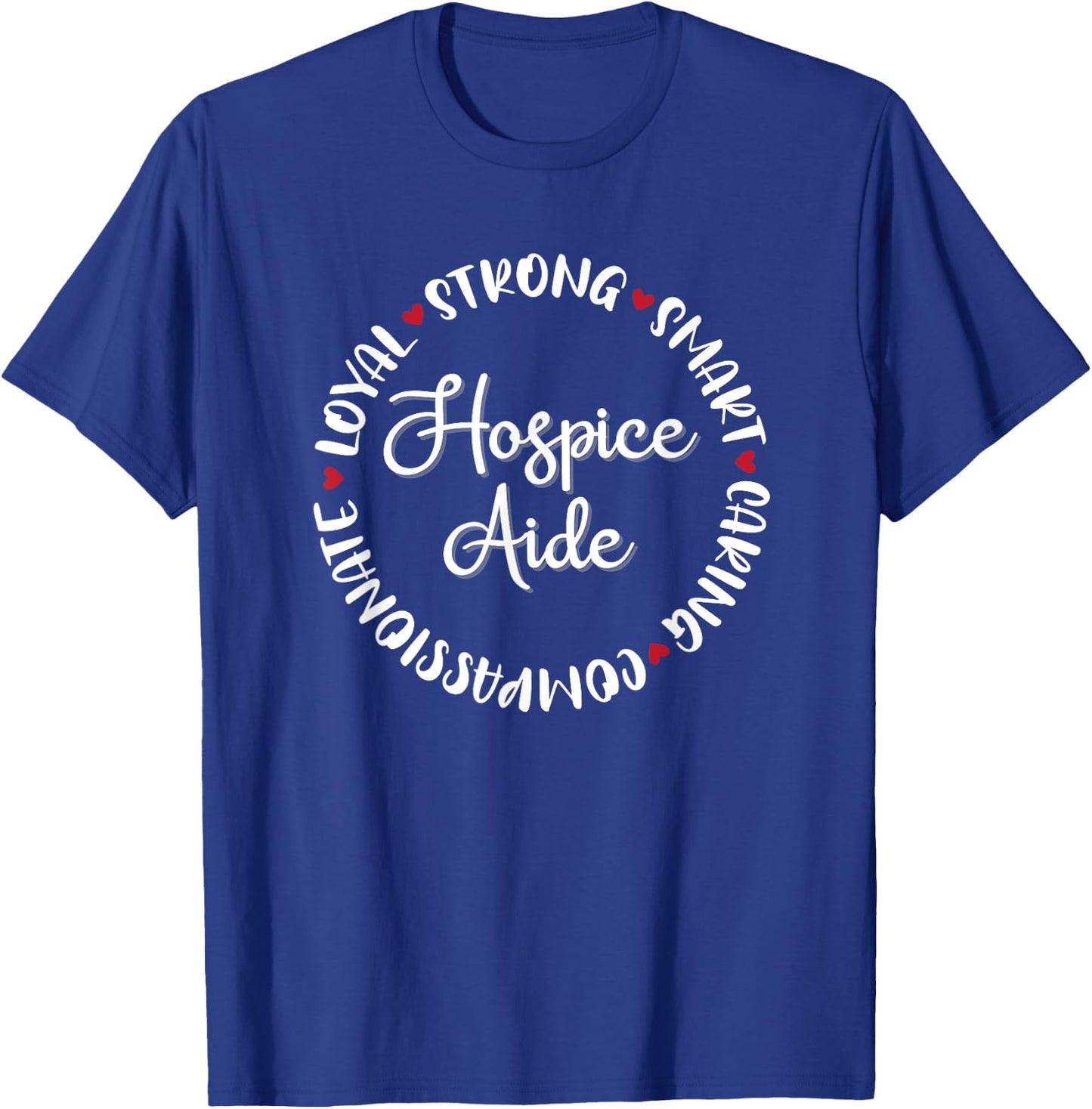 Hospice Aide Gifts Nurses Nursing Graduation Medical Love T-Shirt - T-Shirt | Royal