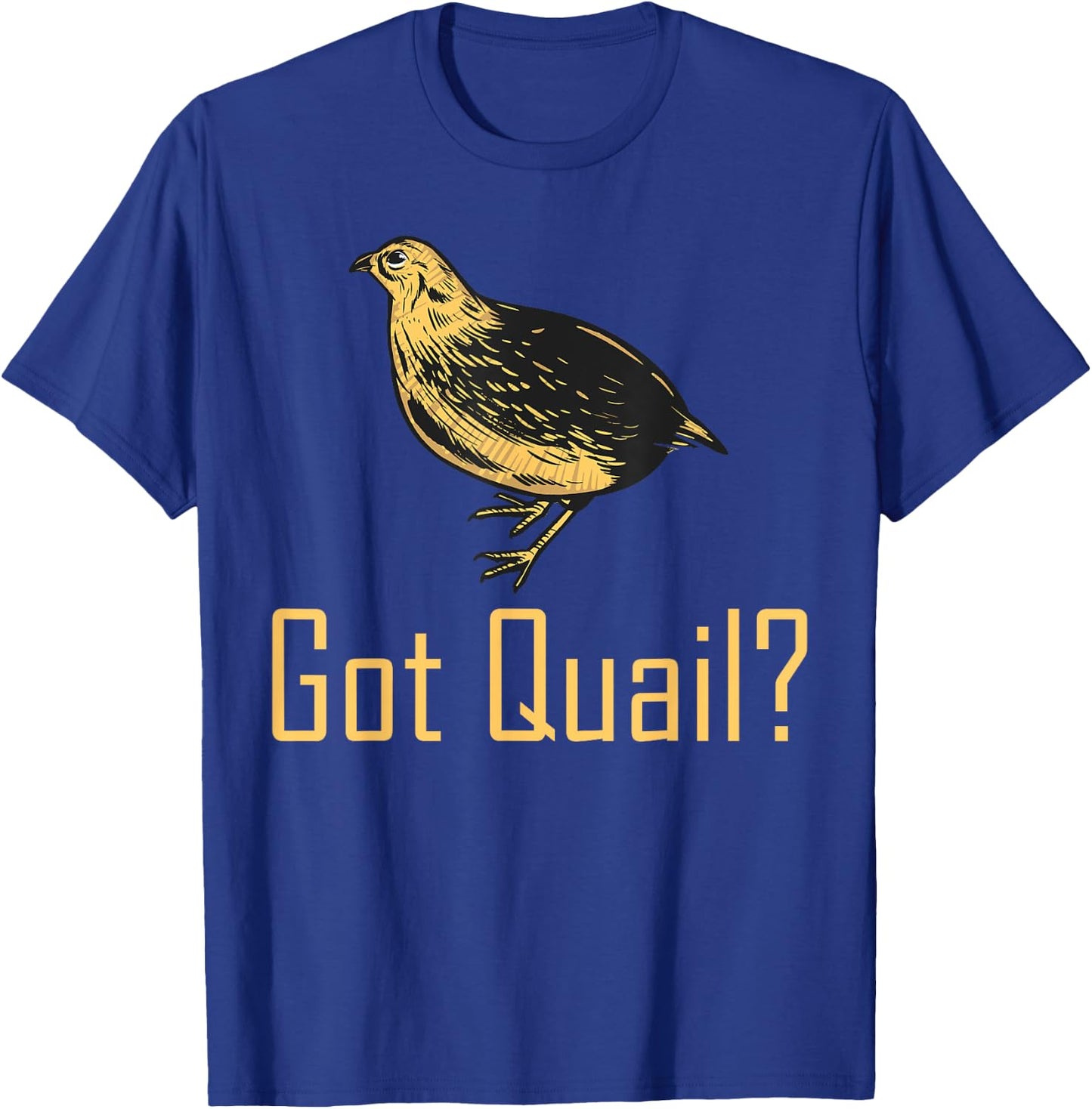 Funny "Got Quail" - Quail Hunting T-Shirt - T-Shirt | Royal
