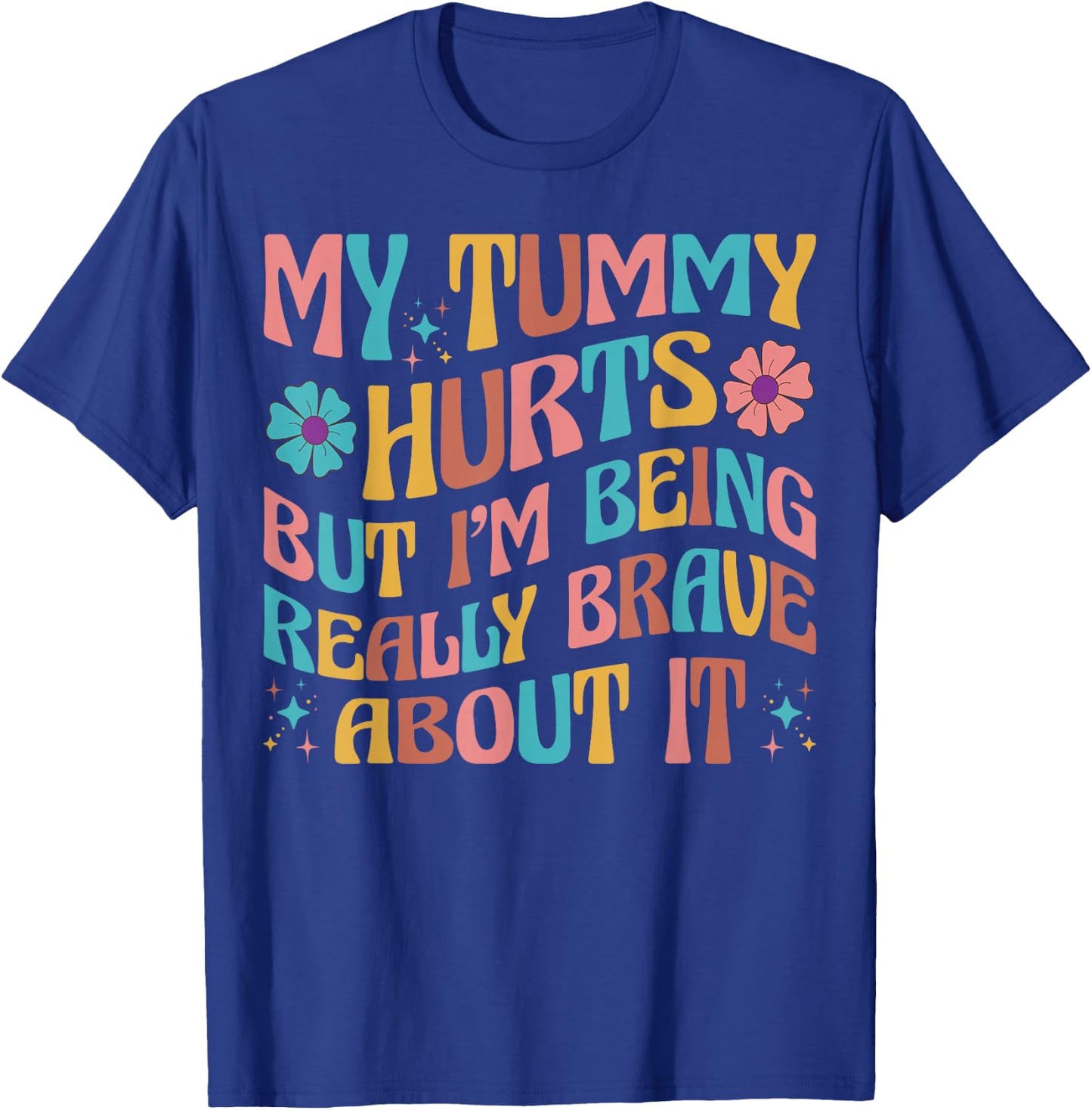 Groovy My Tummy Hurts But I'm Really Brave About It IBS Ache T-Shirt - T-Shirt | Royal
