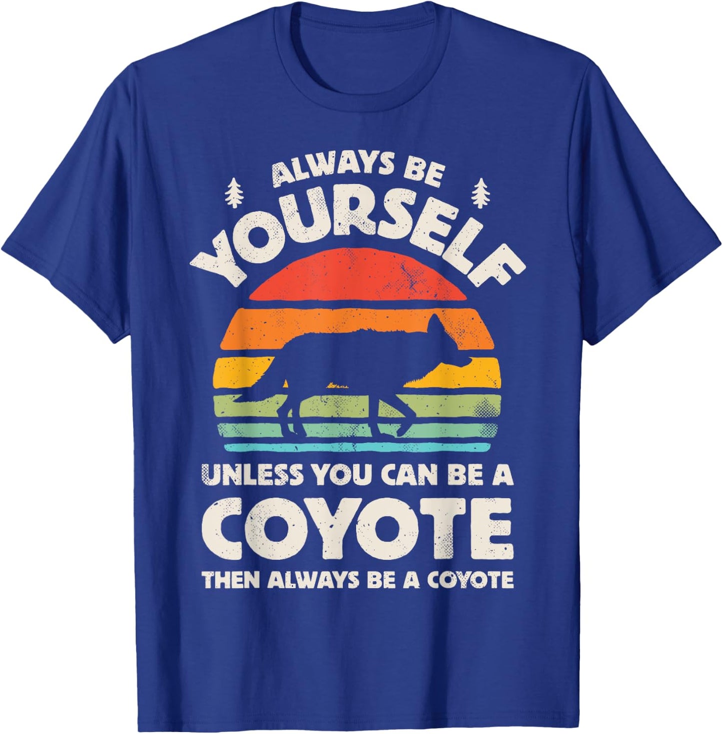 Coyote Always Be Yourself Retro Vintage 60s 70s Men Women T-Shirt - T-Shirt | Royal