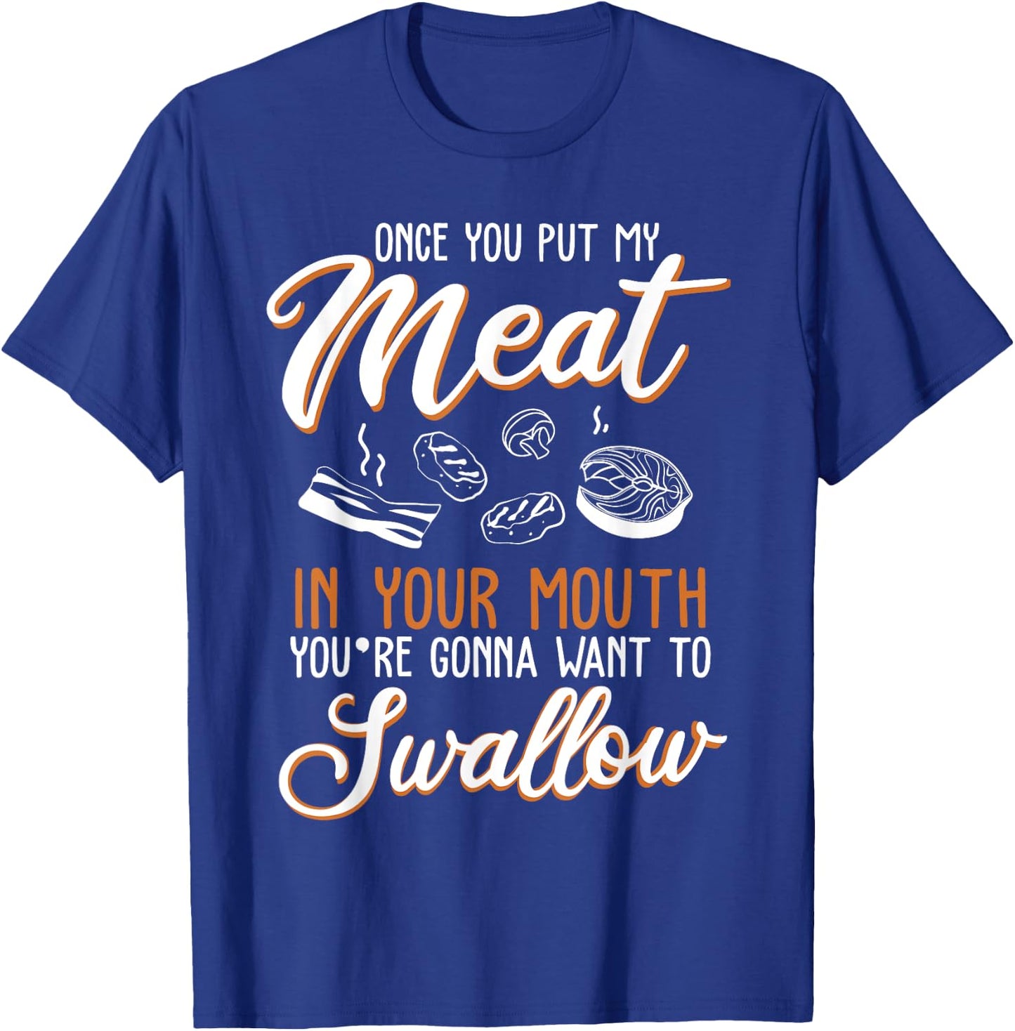 Dirty Adult Gift design | Meat in Your Mouth | BBQ Joke gift T-Shirt - T-Shirt | Royal