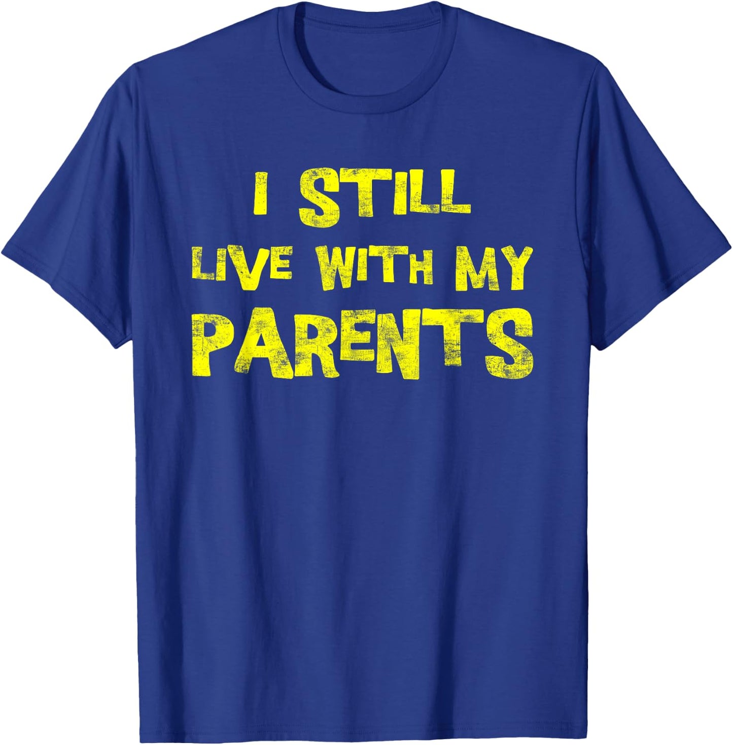 I Still Live With My Parents Adult Funny Quote T-Shirt - T-Shirt | Royal