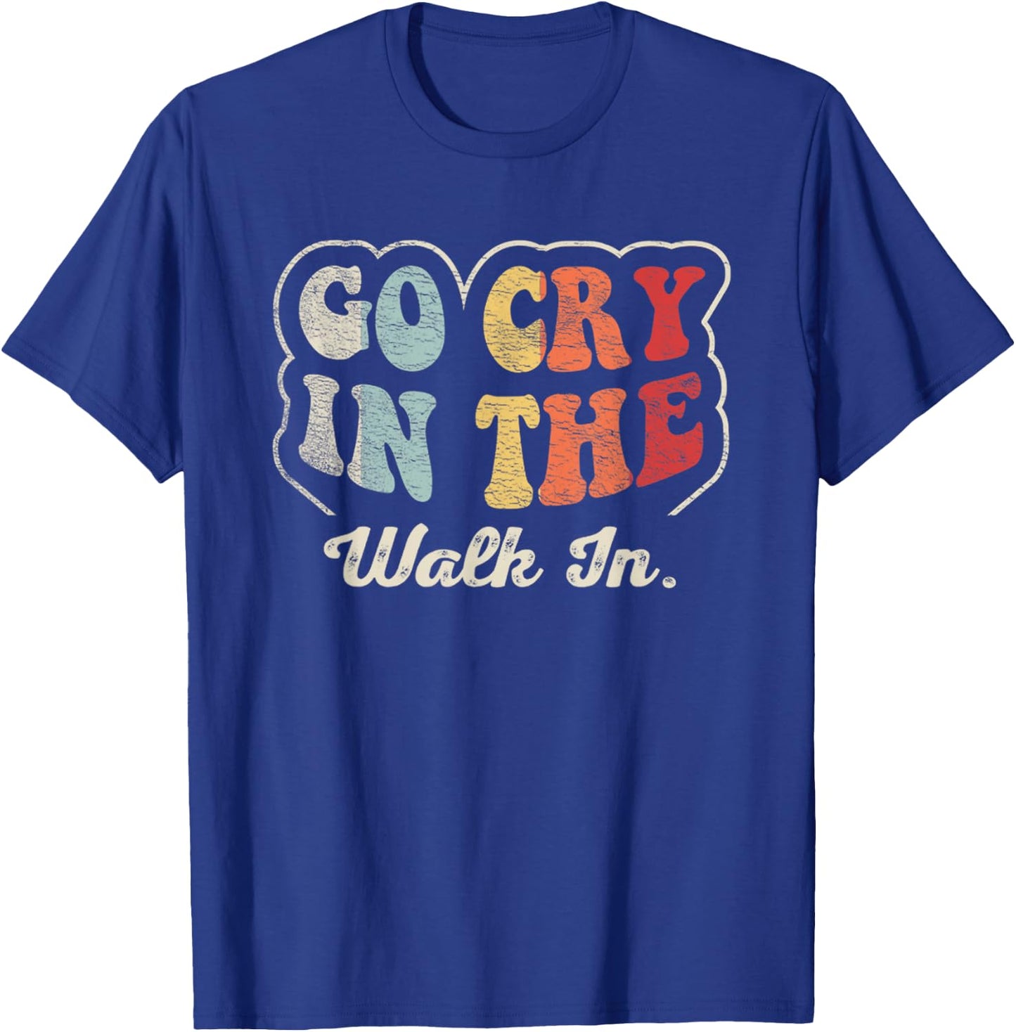 Go Cry In The Walk In Cook Pastry Chef Culinary Cooking T-Shirt - T-Shirt | Royal