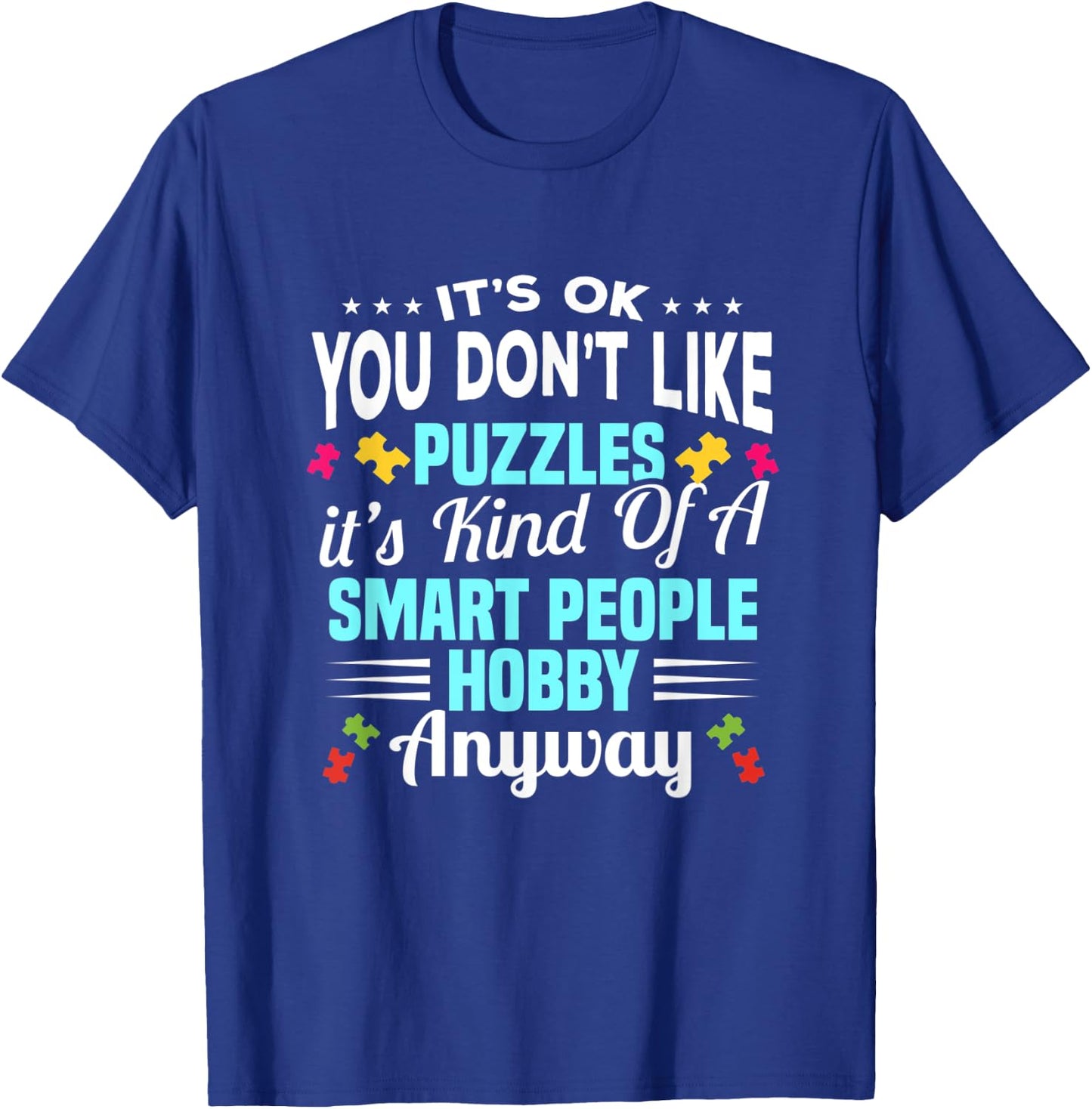 It's Ok You Don't Like Puzzles It's A Kind Of A Smart People T-Shirt - T-Shirt | Royal