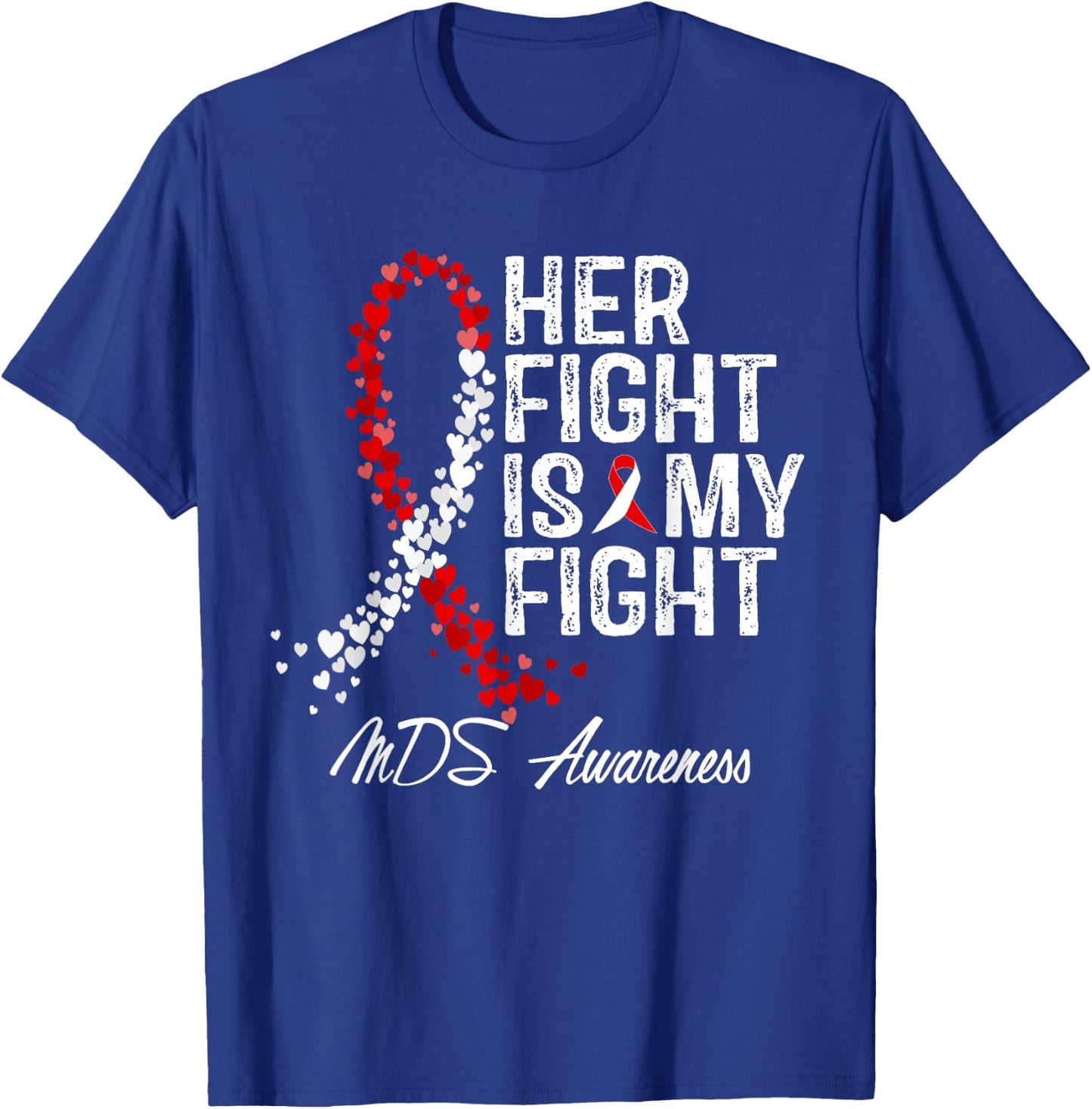 Her Fight Is My Fight Myelodysplastic Syndrome MDS Awareness T-Shirt - T-Shirt | Royal
