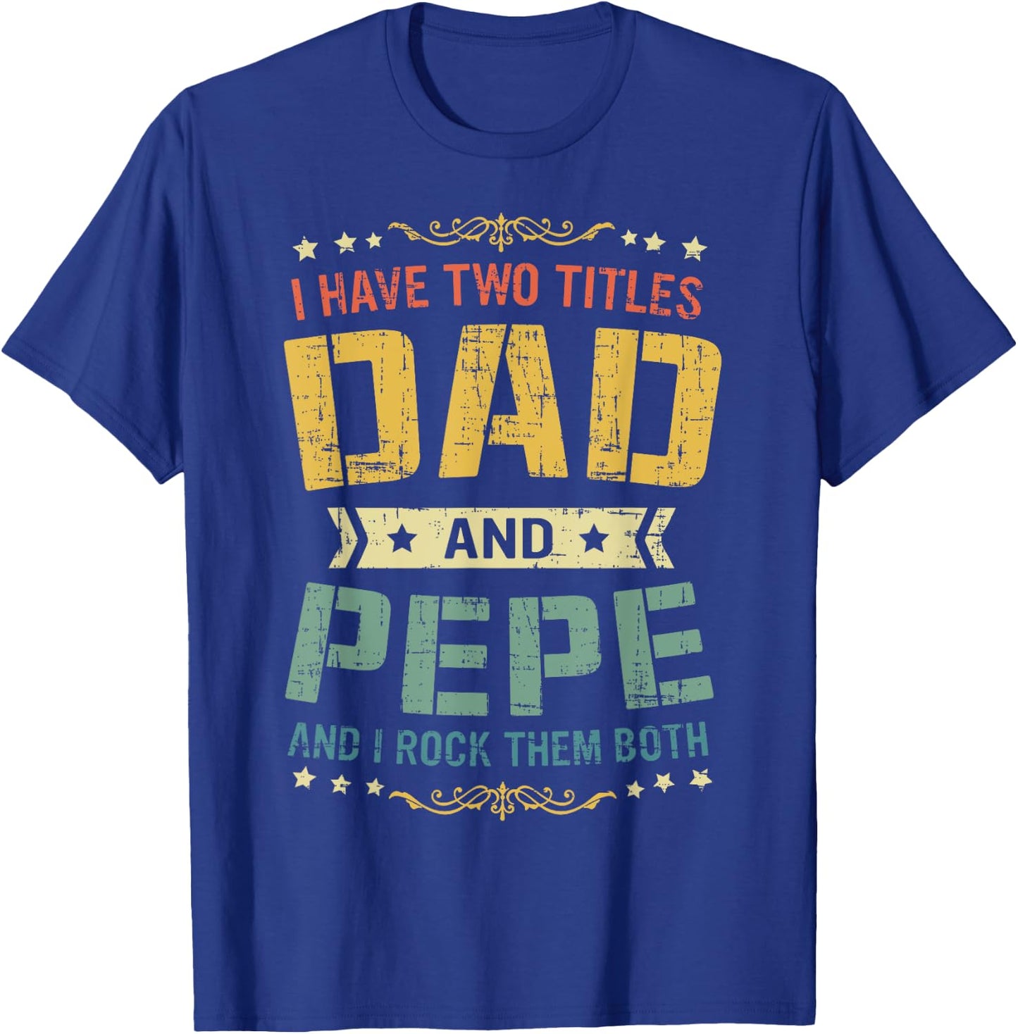 I Have Two Titles Dad And Pepe Funny Father's Day Gift T-Shirt - T-Shirt | Royal