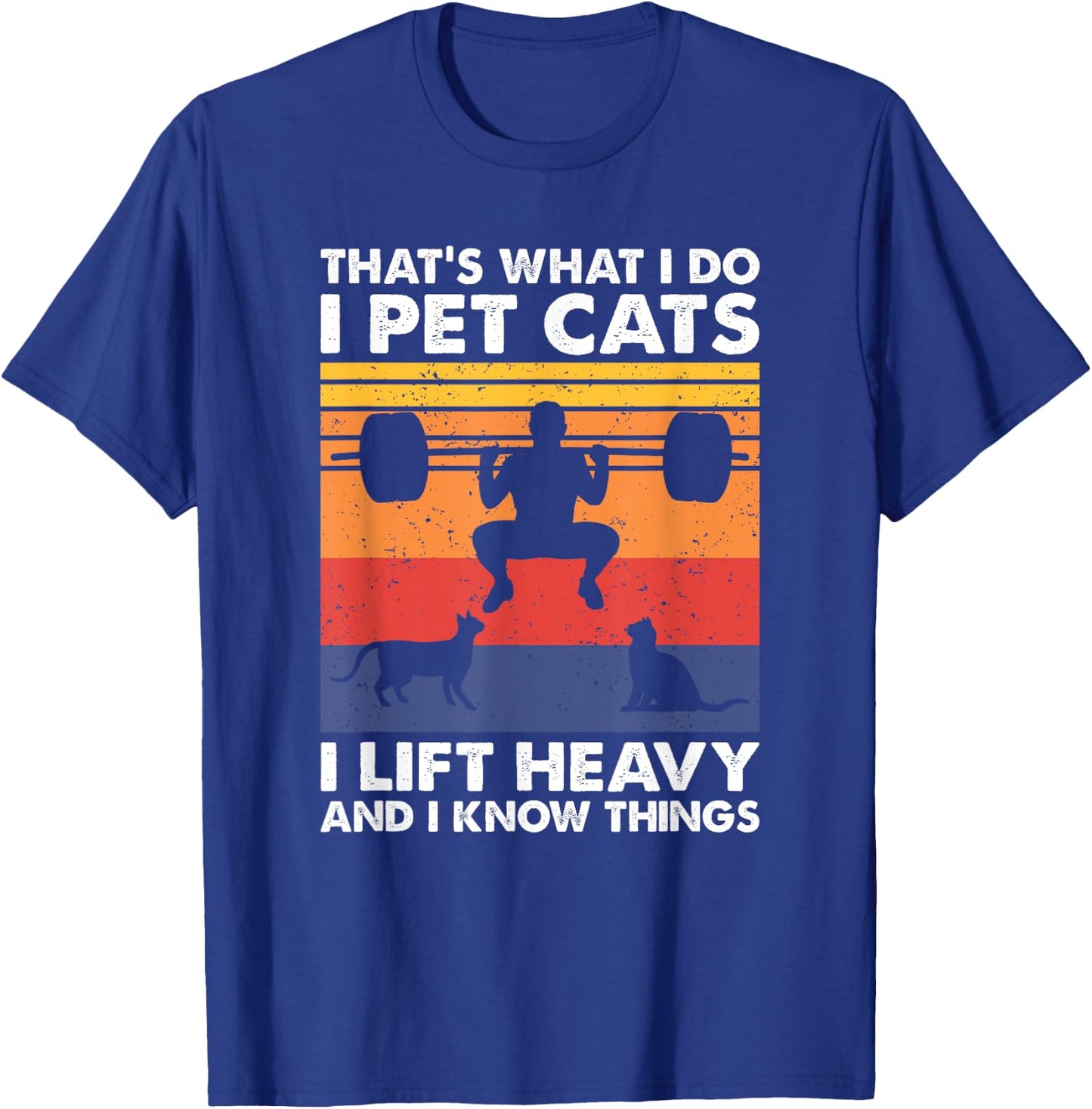 Cat Lover and Weightlifting Gift - Black I Pet Cats I Lift Heavy & I Know Things - Weightlifting T-Shirt - T-Shirt | Royal