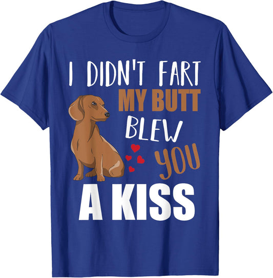Dachshund Wiener Dog I Didn't Fart My Butt Blew You A Kiss T-Shirt - T-Shirt | Royal