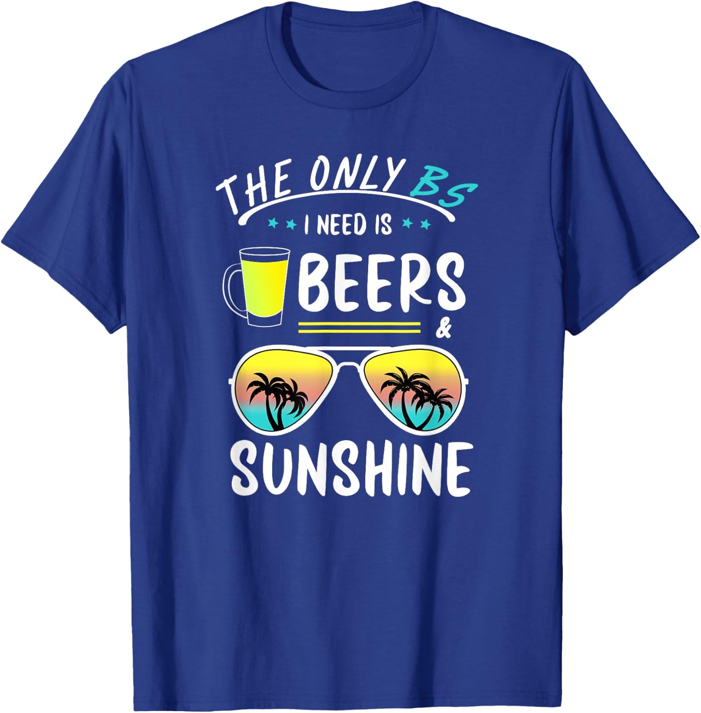 The Only BS I need is Beers And Sunshine Cool Funny Summer Women T-Shirt - T-Shirt | Royal