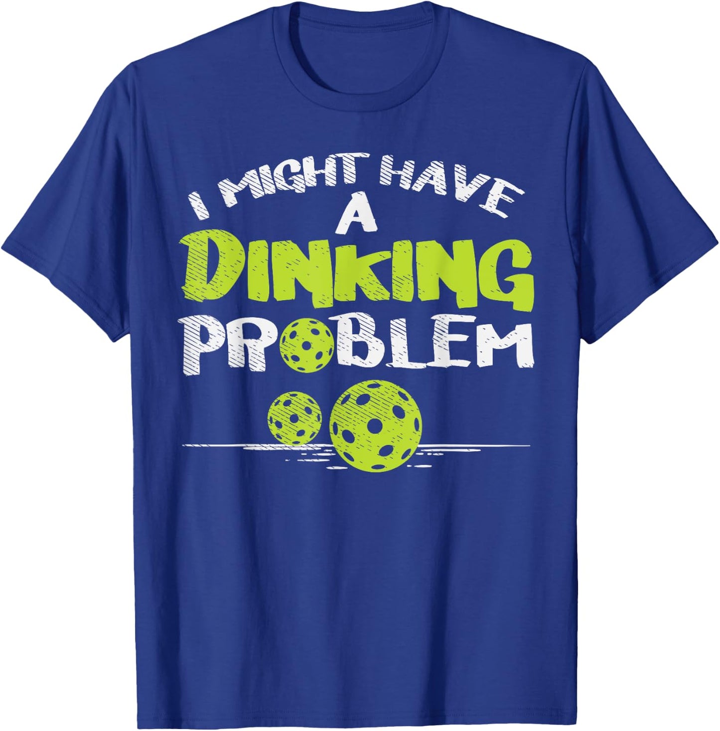 Dinking Problem Pickleball Funny Pickle Ball Men Women Gift T-Shirt - T-Shirt | Royal
