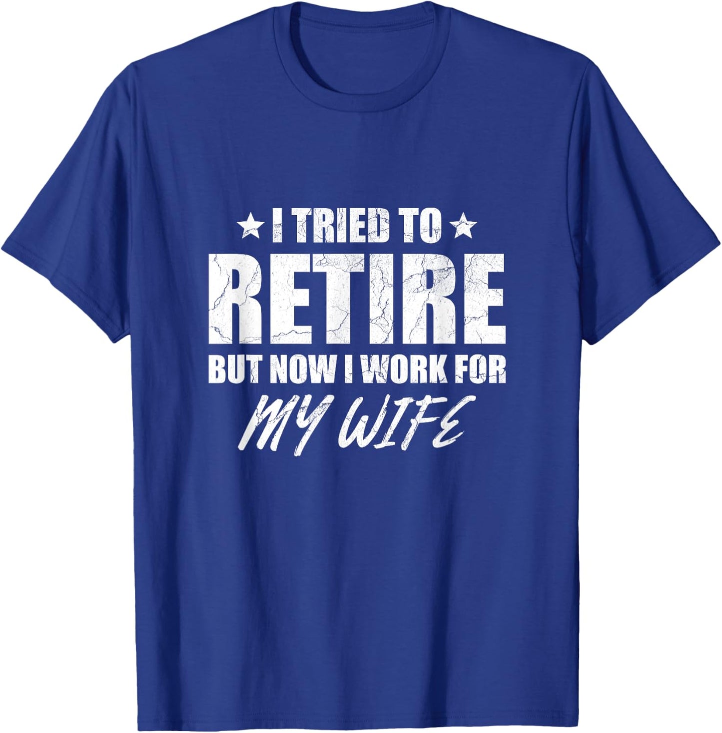 I tried to retire but now i work for my wife gift T-Shirt - T-Shirt | Royal