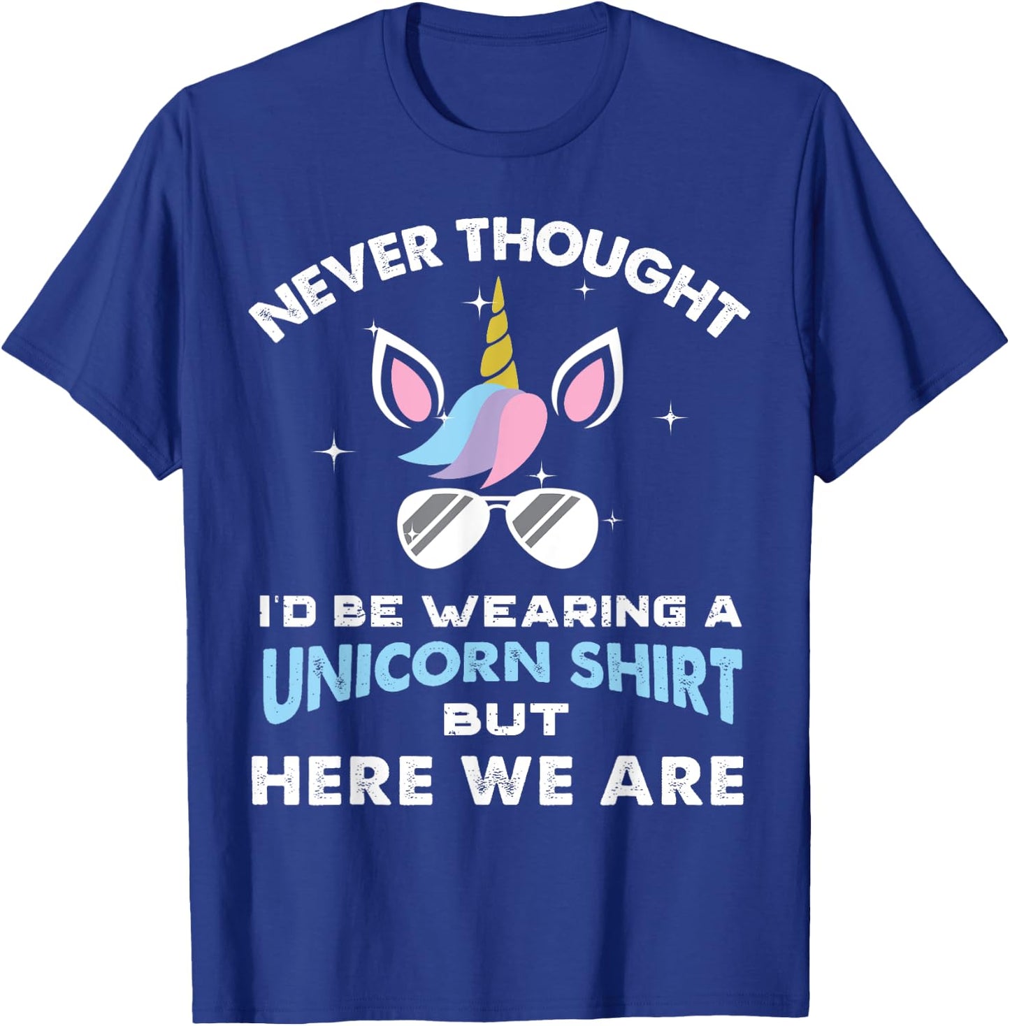 Never Thought I'd Be Wearing A Unicorn Shirt Dad Father T-Shirt - T-Shirt | Royal