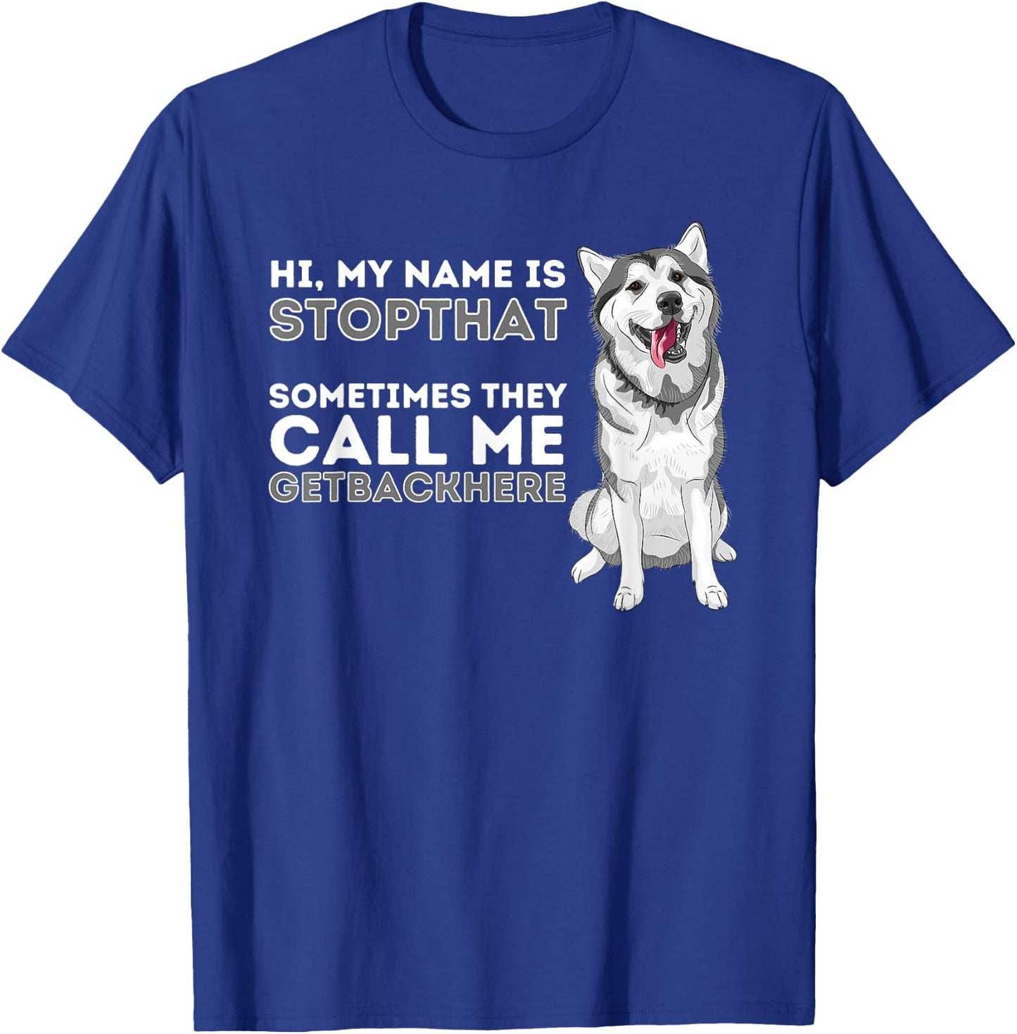 My Name Is Stopthat - Funny Siberian Husky Lover Sibe Owner T-Shirt - T-Shirt | Royal