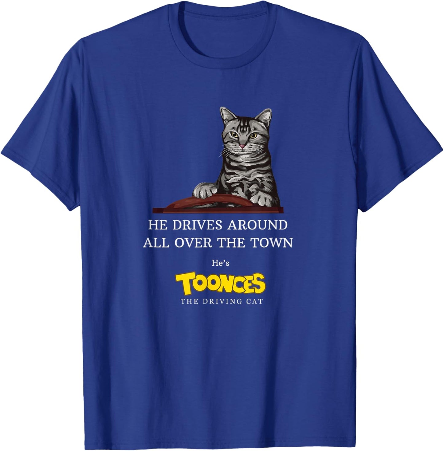 Toonces the Driving Cat - He drives around all over the town T-Shirt - T-Shirt | Royal