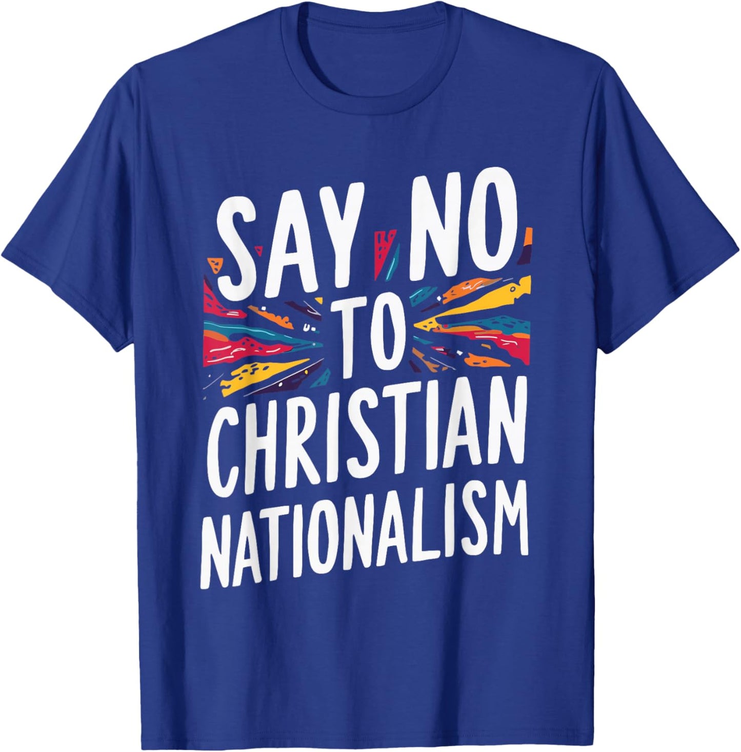 Say No To Christian Nationalism T-Shirt - T-Shirt | Royal