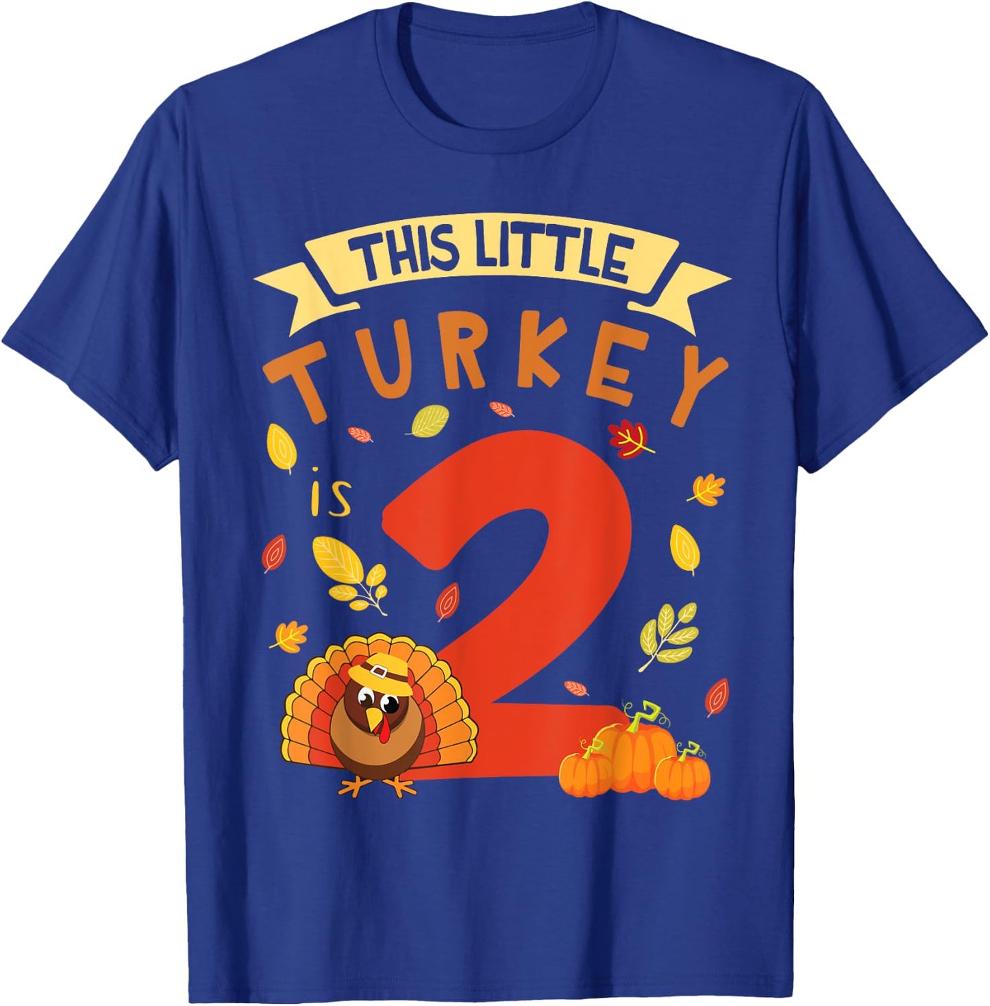 This Little Turkey Is 2 Years Happy Birthday Thanksgiving T-Shirt - T-Shirt | Royal