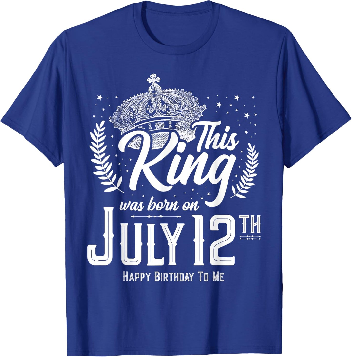 This King Was Born on July 12, Awesome July 12th Birthday T-Shirt - T-Shirt | Royal