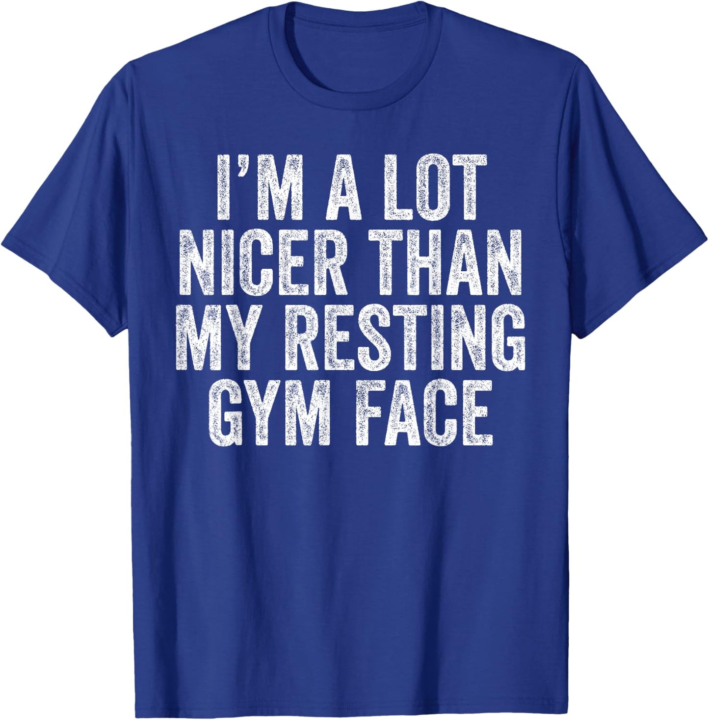 I'm A lot Nicer Than My Resting Gym Face Funny Workout T-Shirt - T-Shirt | Royal
