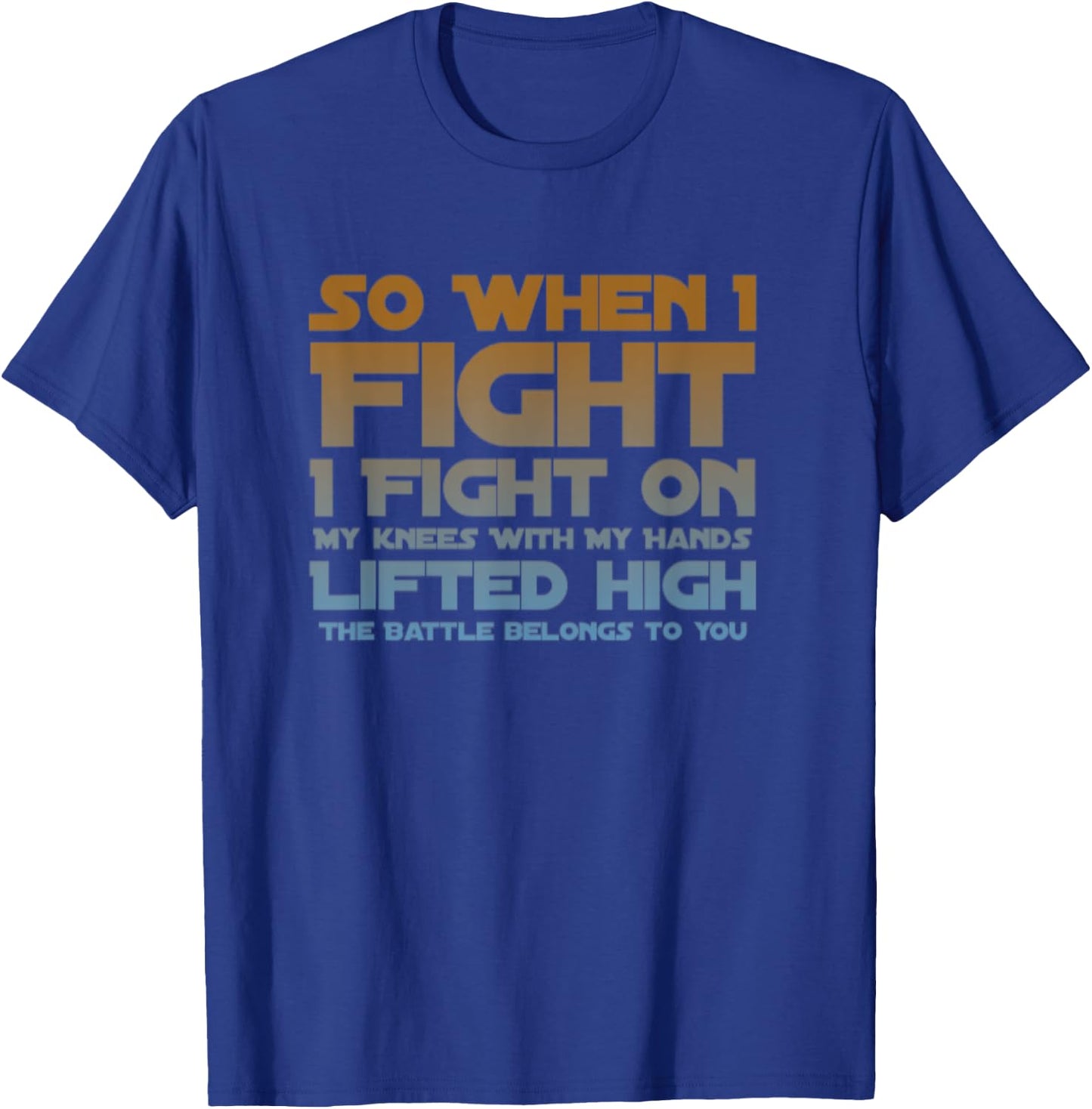 I Fight On My Knees Christian Faith Jesus Follower T-Shirt - T-Shirt | Royal