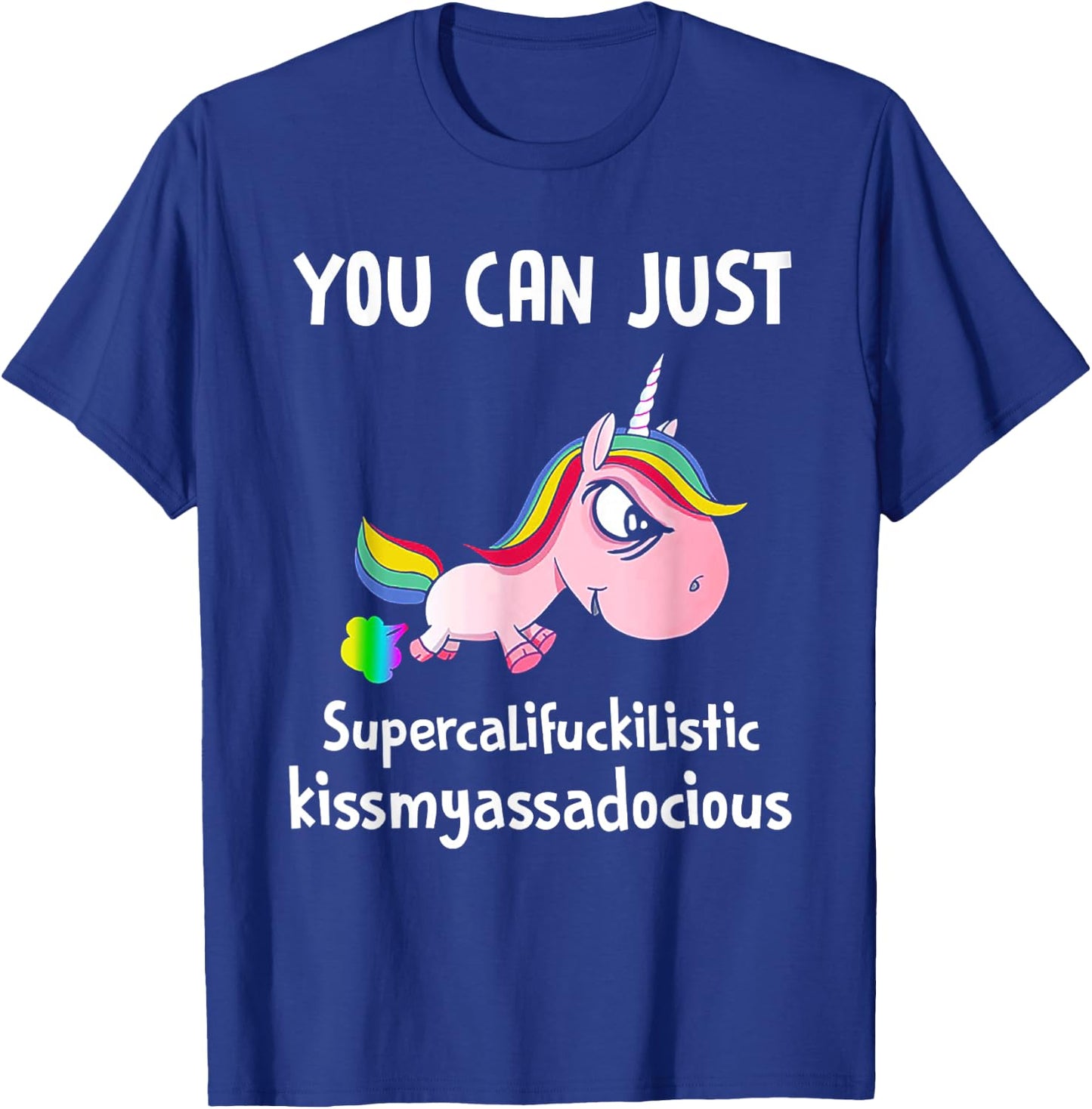 Unicorn You Can Just Supercalifuckilistic Kissmyassadocious T-Shirt - T-Shirt | Royal