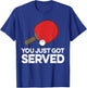 Funny Ping Pong Humor Gift Table Tennis Pun Serve Joke T-Shirt - T-Shirt | Royal