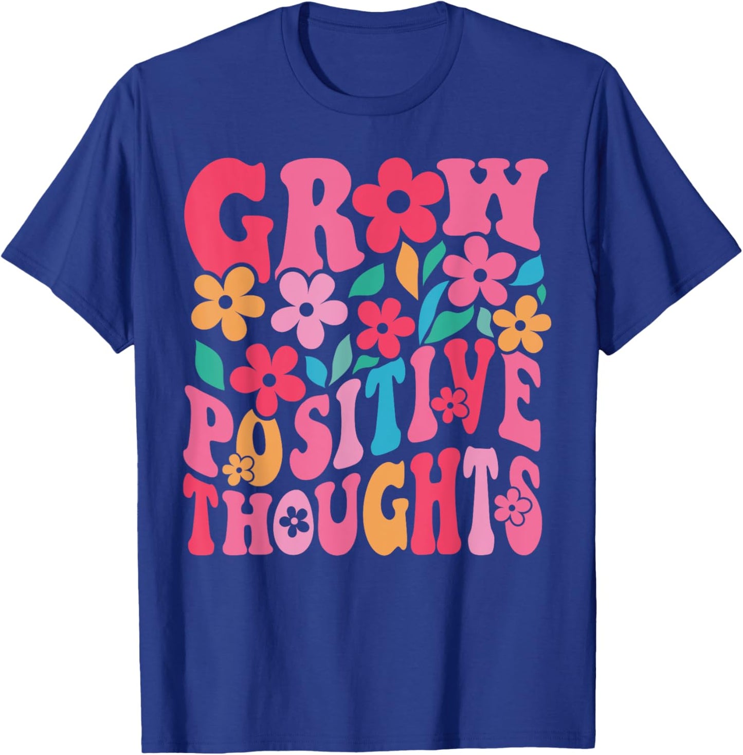 Grow Positive Thoughts Retro Groovy Flowers Inspirational T-Shirt - T-Shirt | Royal