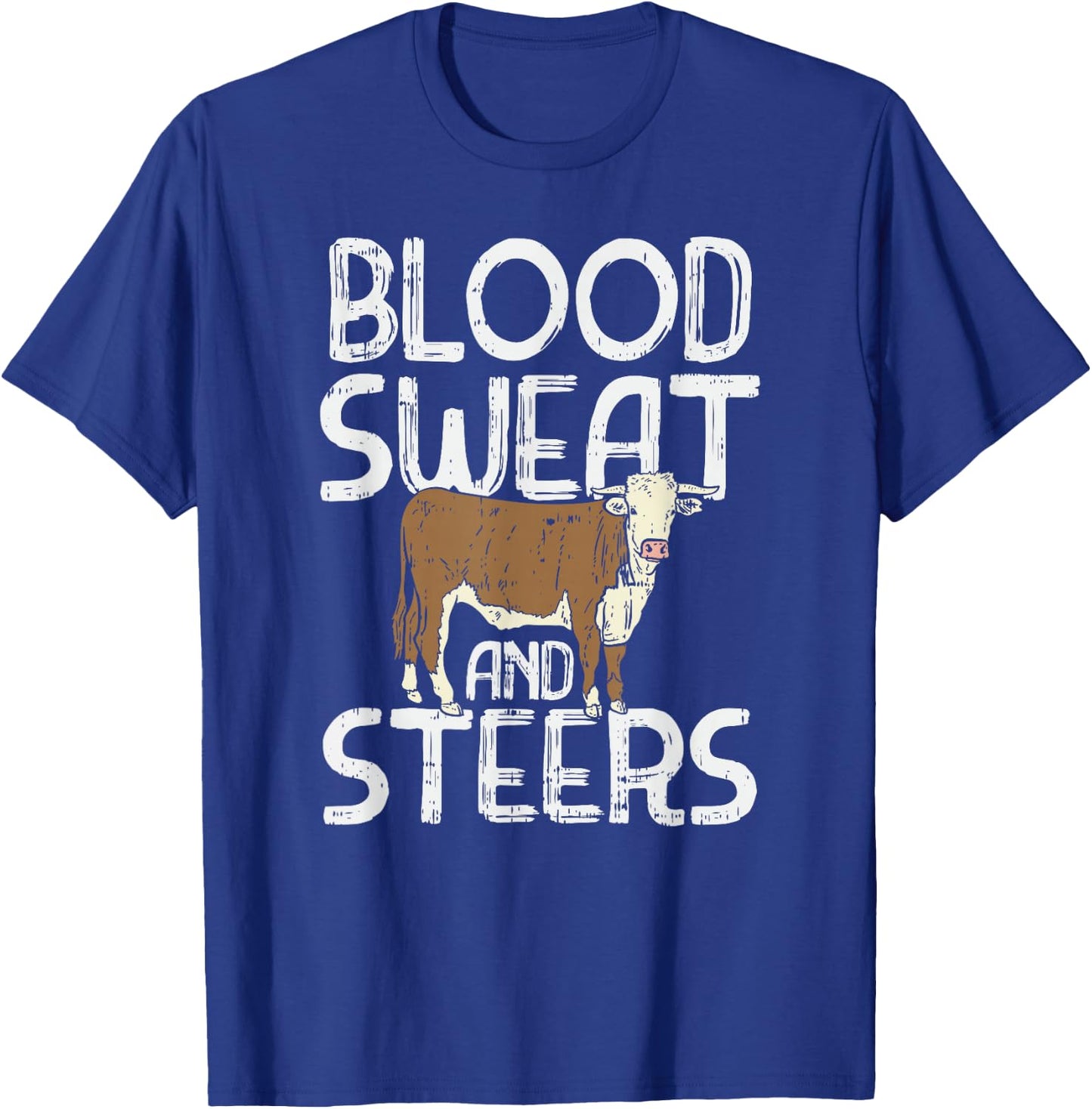 Blood, Sweat, and Steers, Livestock Show Farmer Cattle Cow T-Shirt - T-Shirt | Royal