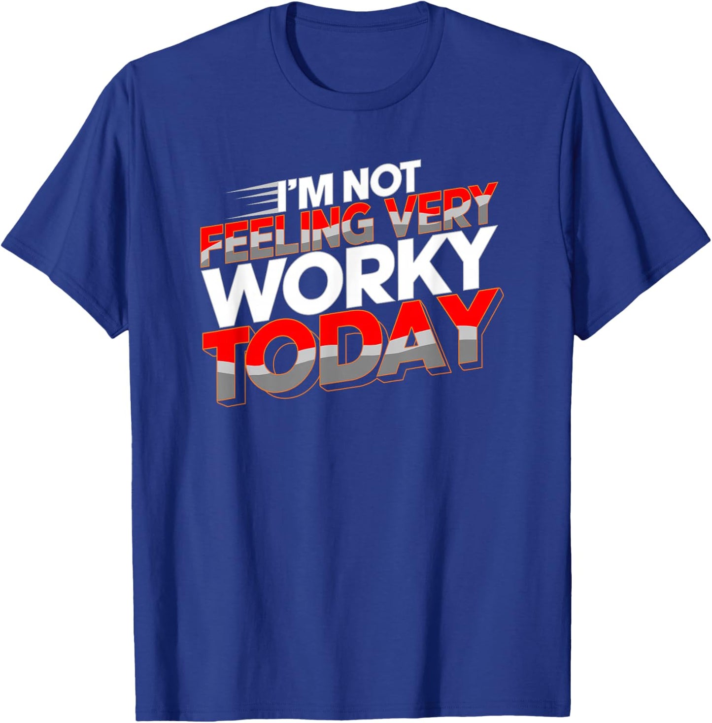 Not Feeling Very Worky Today Funny Day Off Of Work T-Shirt - T-Shirt | Royal