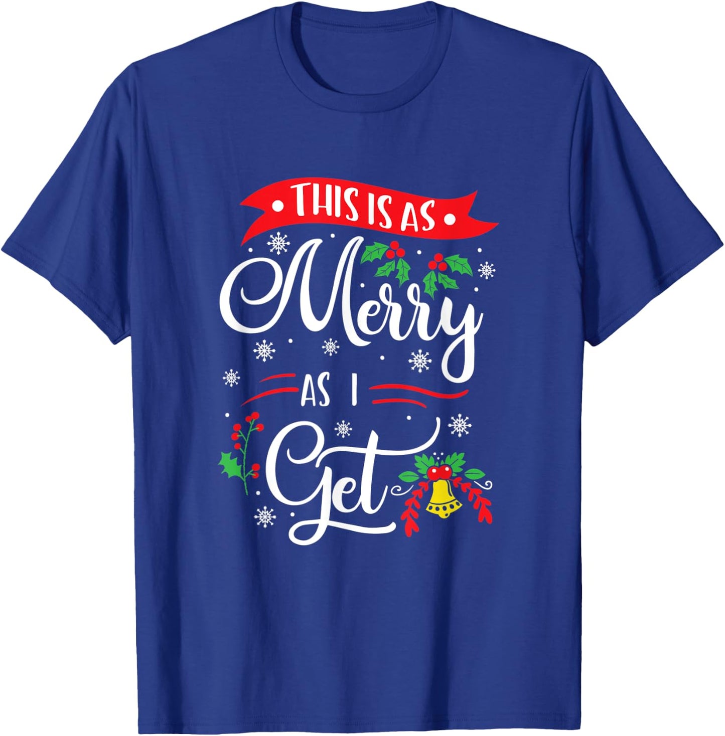This Is As Merry As I Get Xmas Quotes Holiday Gift Christmas T-Shirt - T-Shirt | Royal