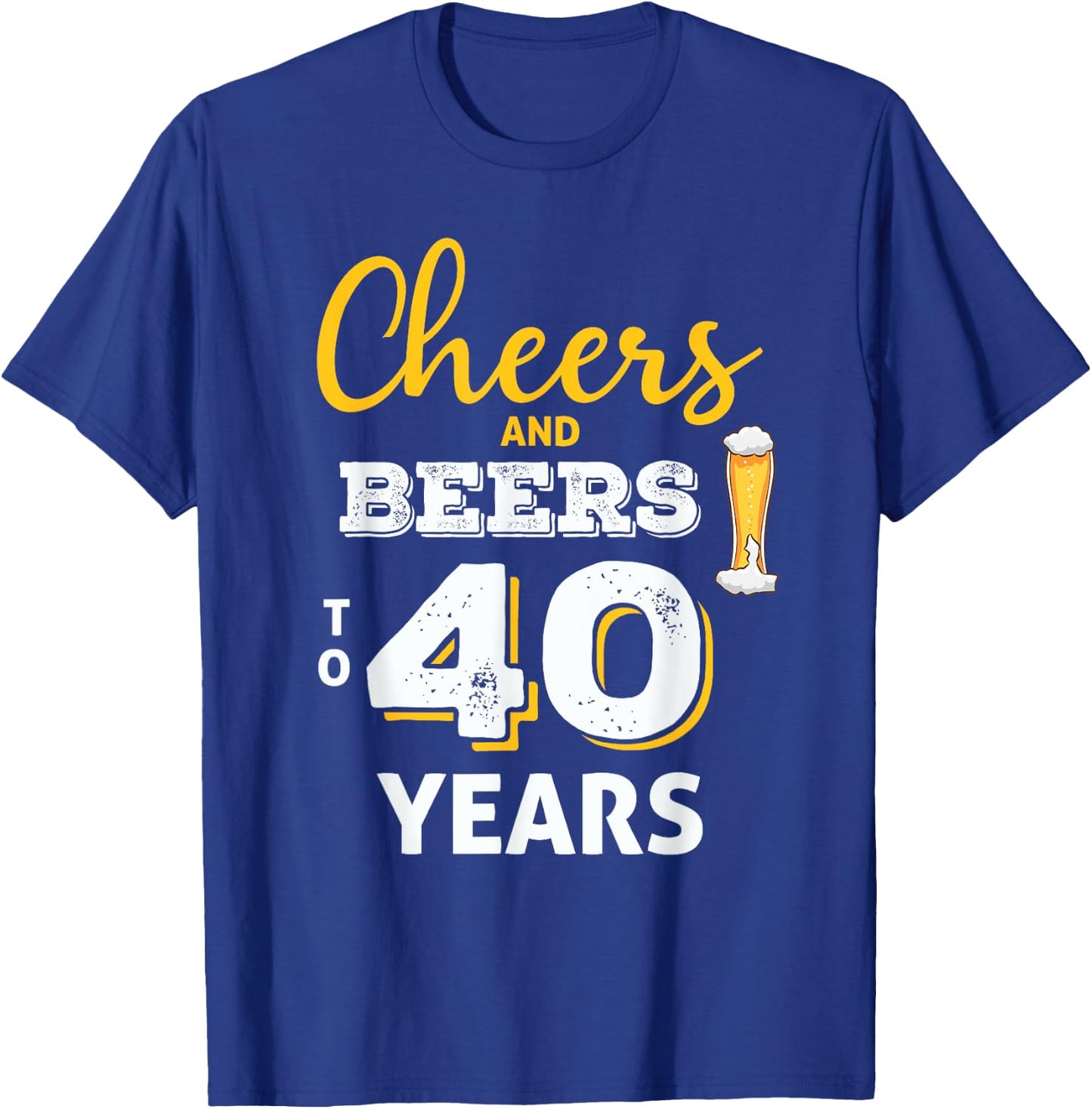 Cheers And Beers To 40 Years 40th Birthday Funny Gift T-Shirt - T-Shirt | Royal