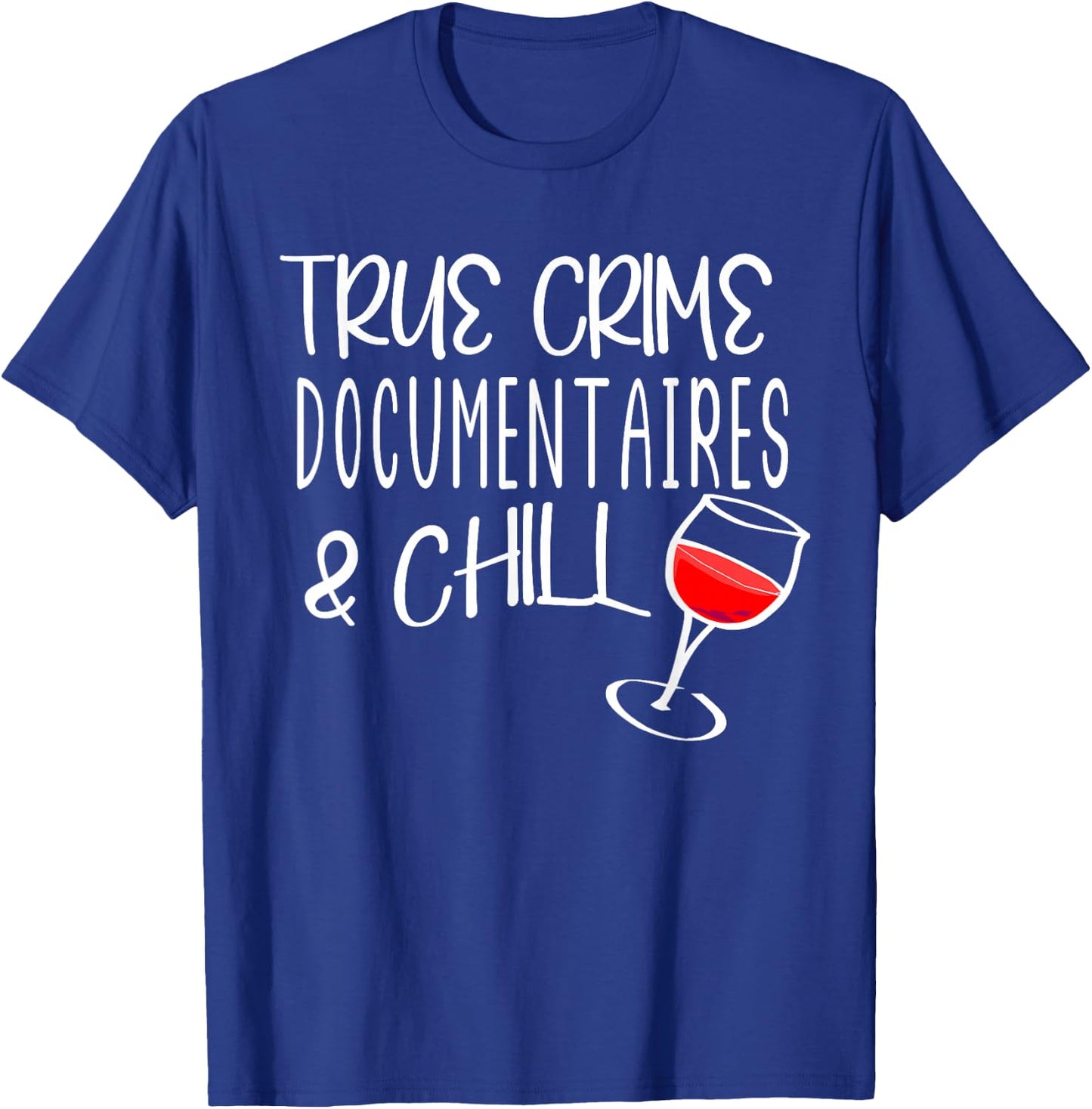 True Crime Documentaries And Chill Murder Mysteries & Wine T-Shirt - T-Shirt | Royal