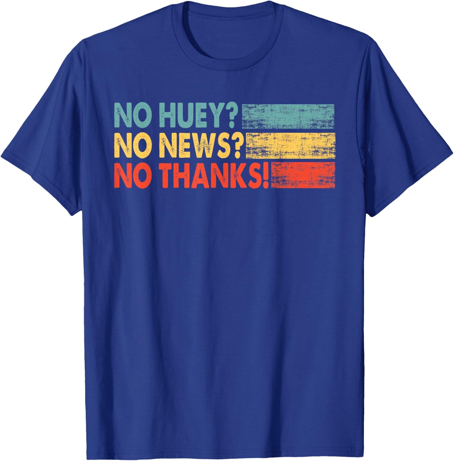 No Huey No News No Thank You T-Shirt - T-Shirt | Royal