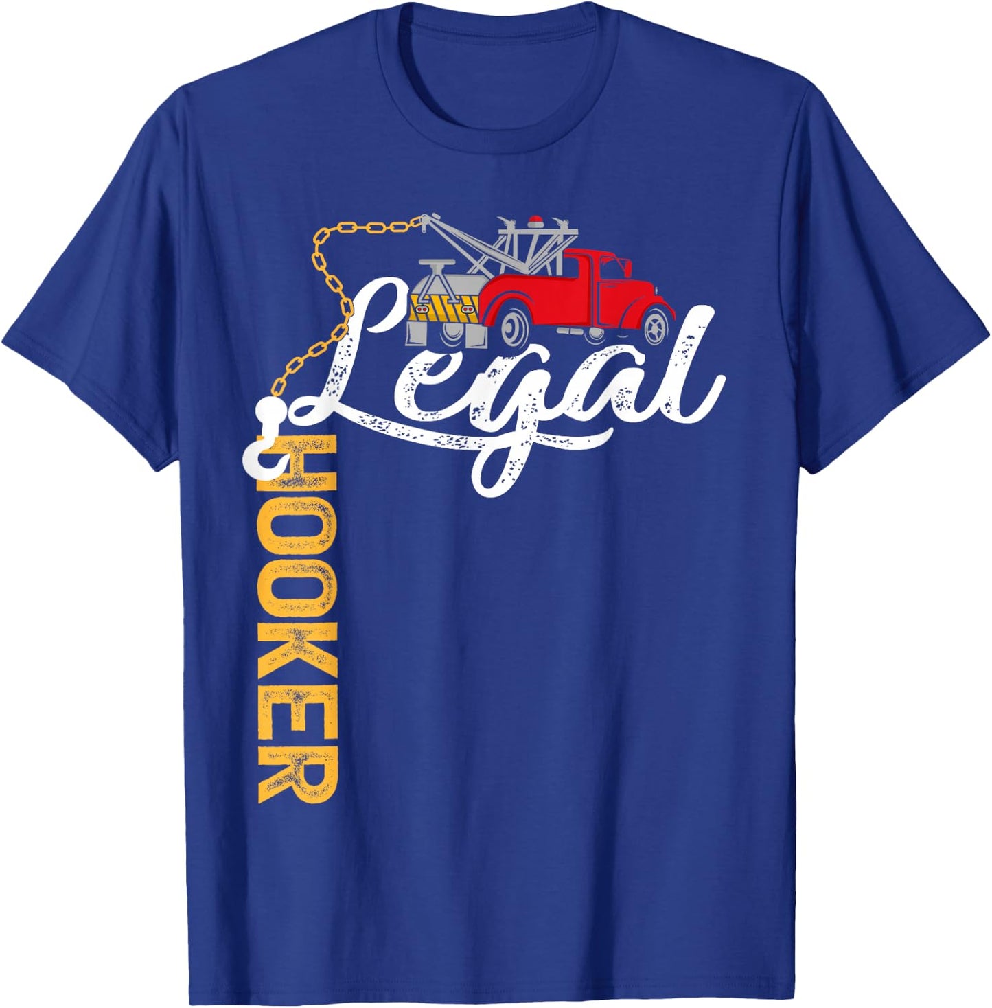 Tow Truck Driver Funny Legal Hooker Tow Trucker T-Shirt - T-Shirt | Royal
