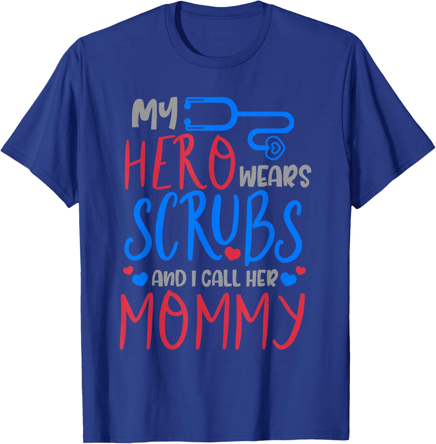 My Hero Wears Scrubs I Call Her Mommy Funny Nurse Quote Gift T-Shirt - T-Shirt | Royal