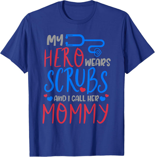 My Hero Wears Scrubs I Call Her Mommy Funny Nurse Quote Gift T-Shirt - T-Shirt | Royal