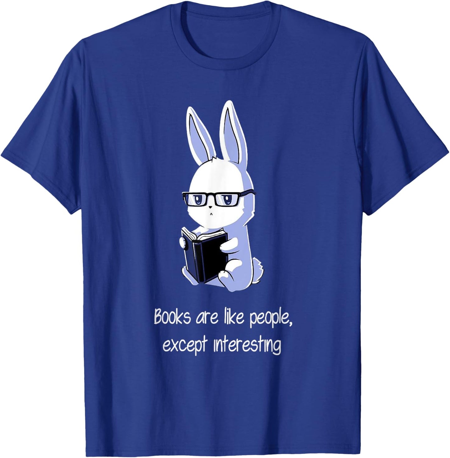 Books are like people, Except interesting T-Shirt - T-Shirt | Royal