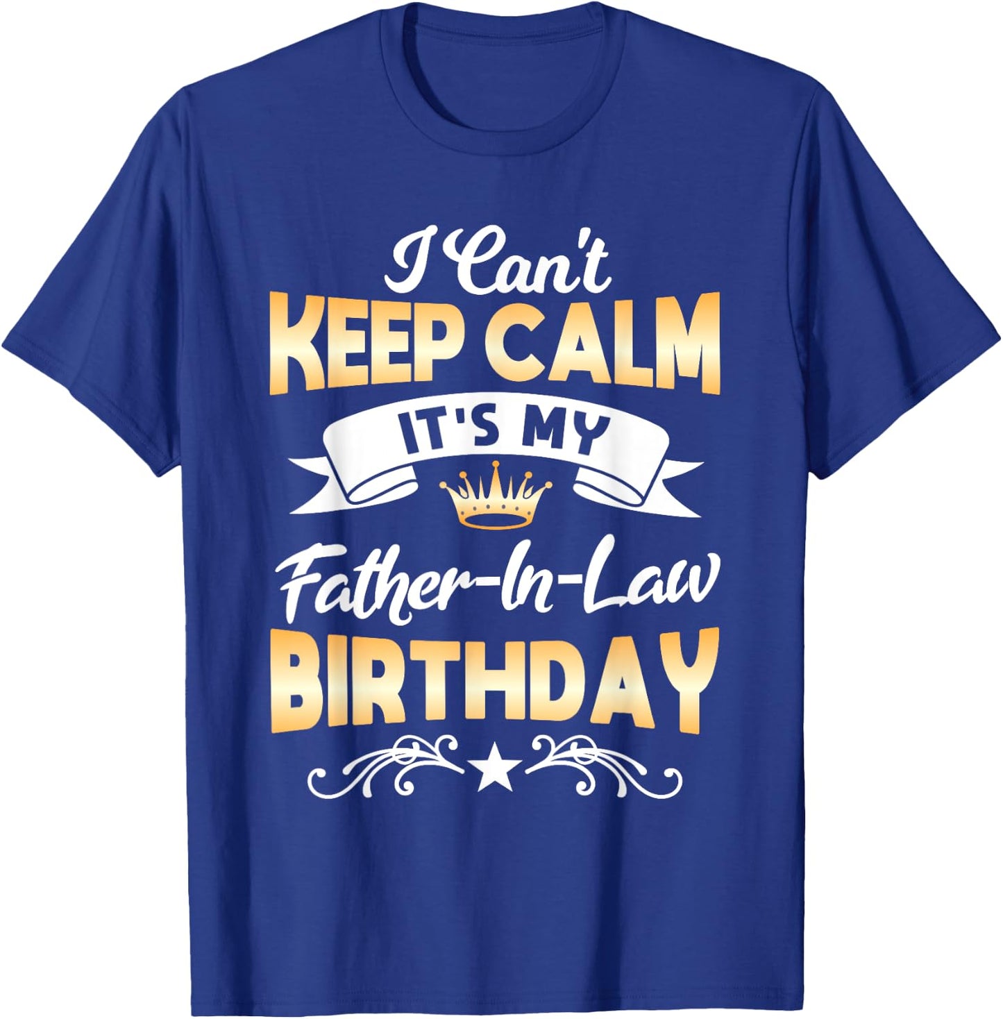 It's My Father-in-Law Birthday Shirt I Can't Keep Calm Party T-Shirt - T-Shirt | Royal