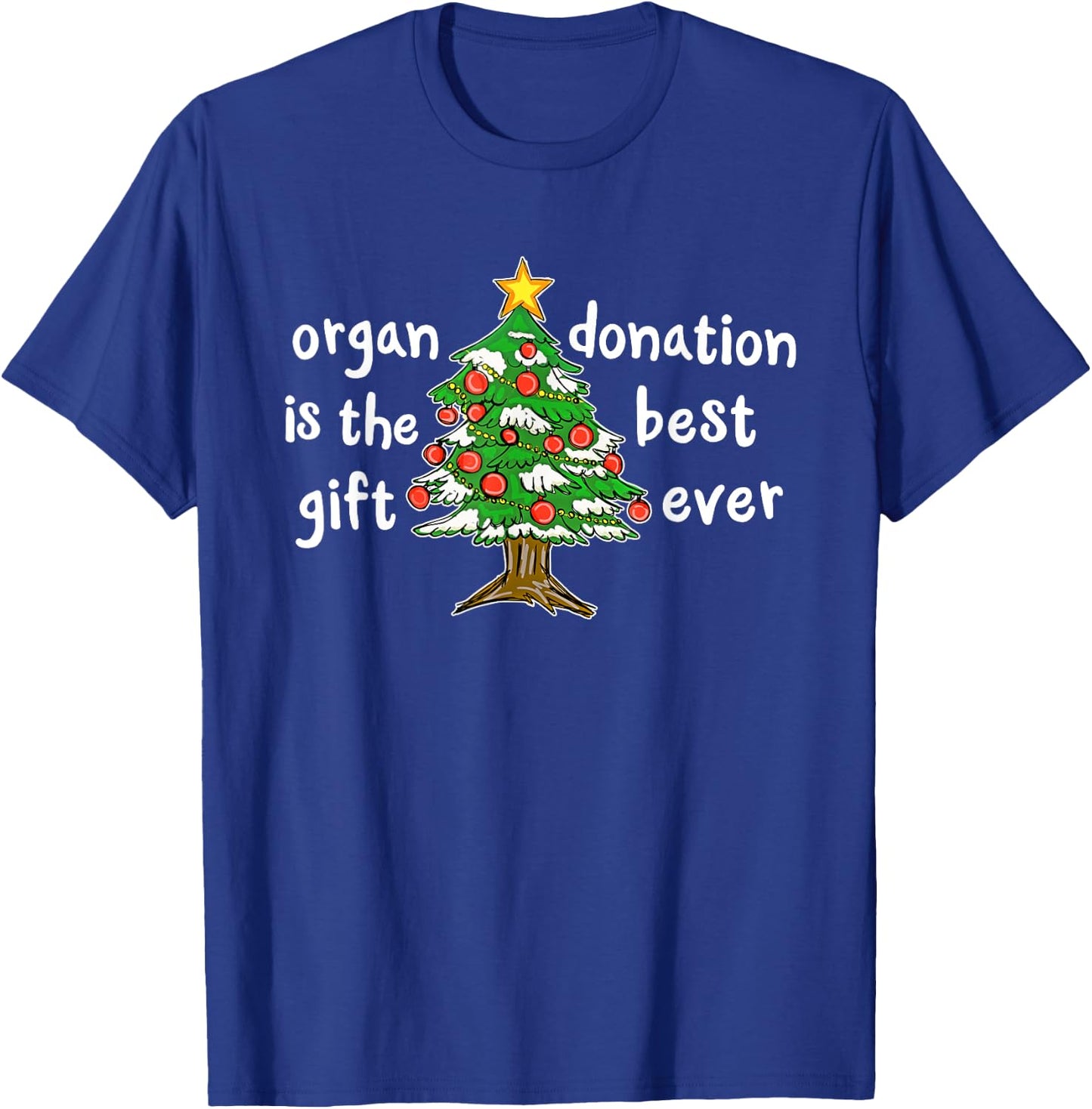 Organ Donation Is The Best a Transplant Recipient Christmas T-Shirt - T-Shirt | Royal