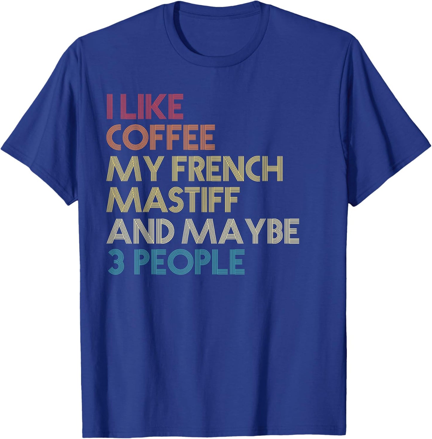 French Mastiff Dog Owner Gift Coffee Quote Vintage Retro Men Women T-Shirt - T-Shirt | Royal