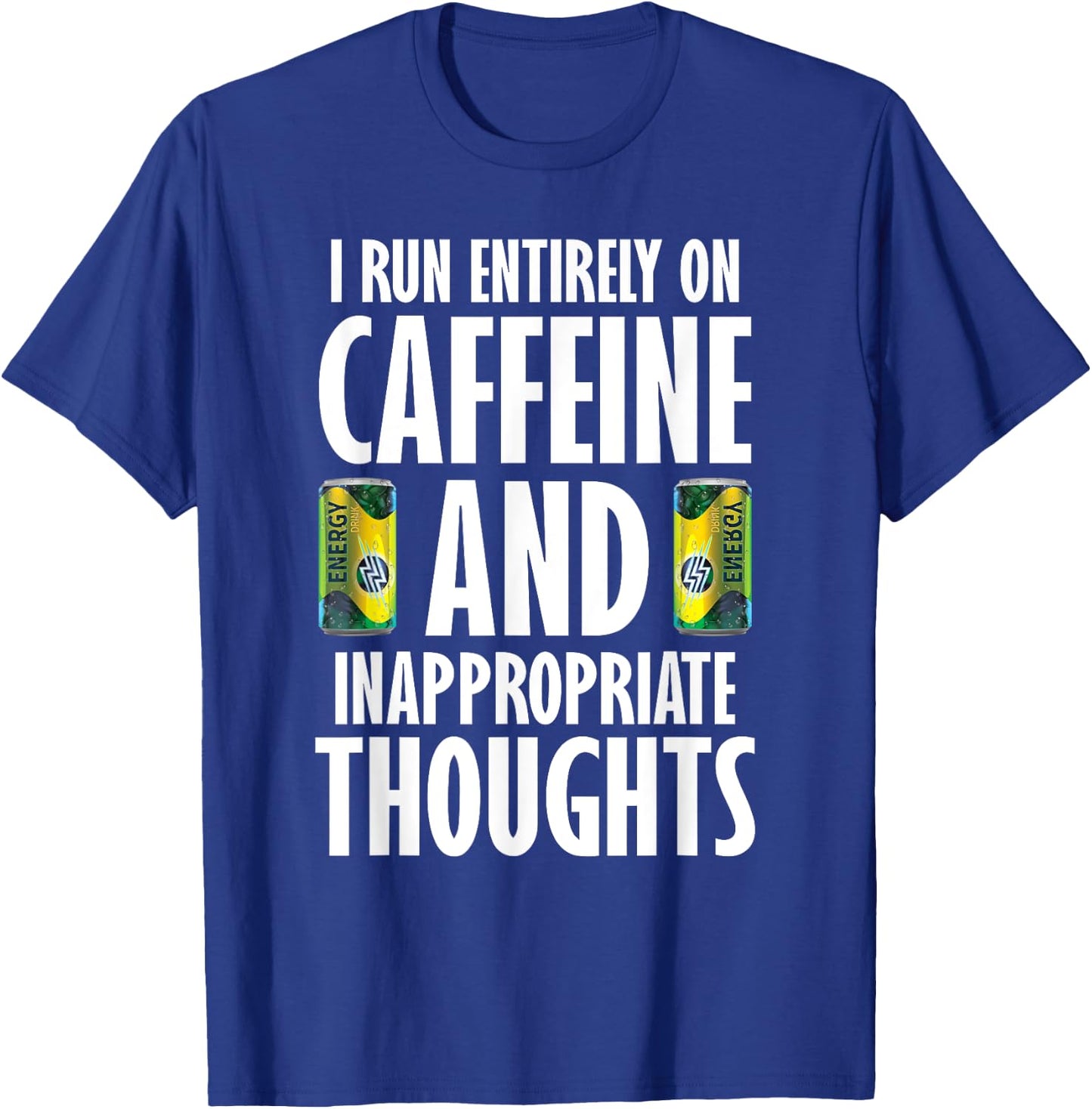Inappropriate Funny Caffeine Addict Energy Drinks T-Shirt - T-Shirt | Royal