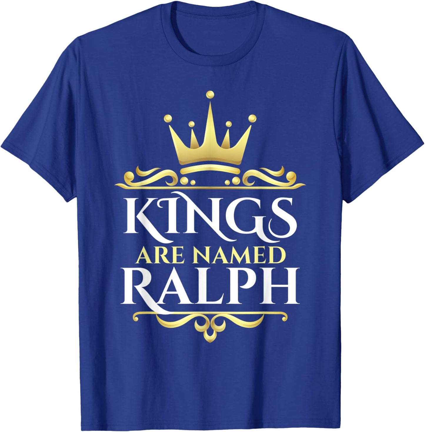 Kings Are Named Ralph T-Shirt - T-Shirt | Royal