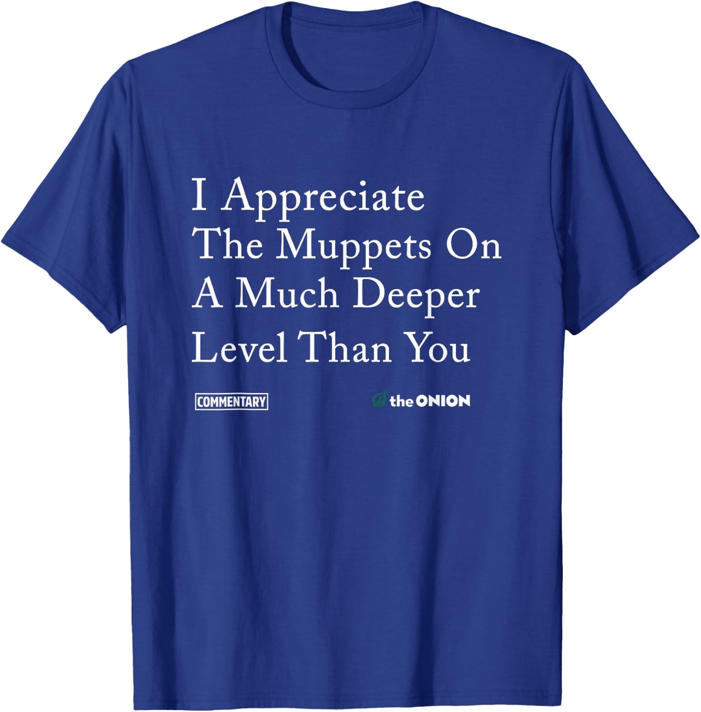 I-Appreciate-The-Muppets-On-A-Much-Deeper-Level-Than-You T-Shirt - T-Shirt | Royal