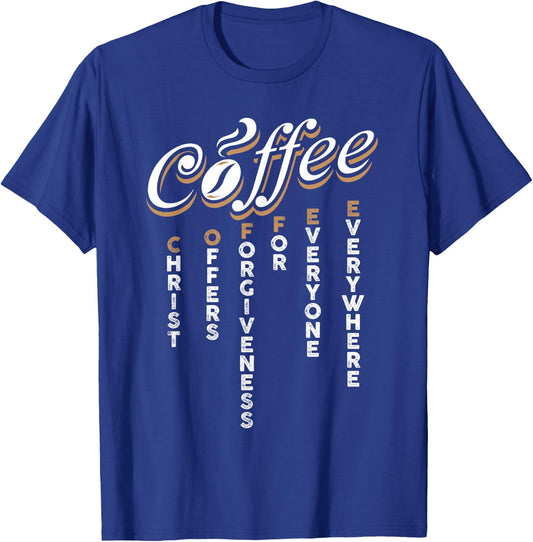Christ Offers Forgiveness For Everyone Everywhere Coffee Pun T-Shirt - T-Shirt | Royal