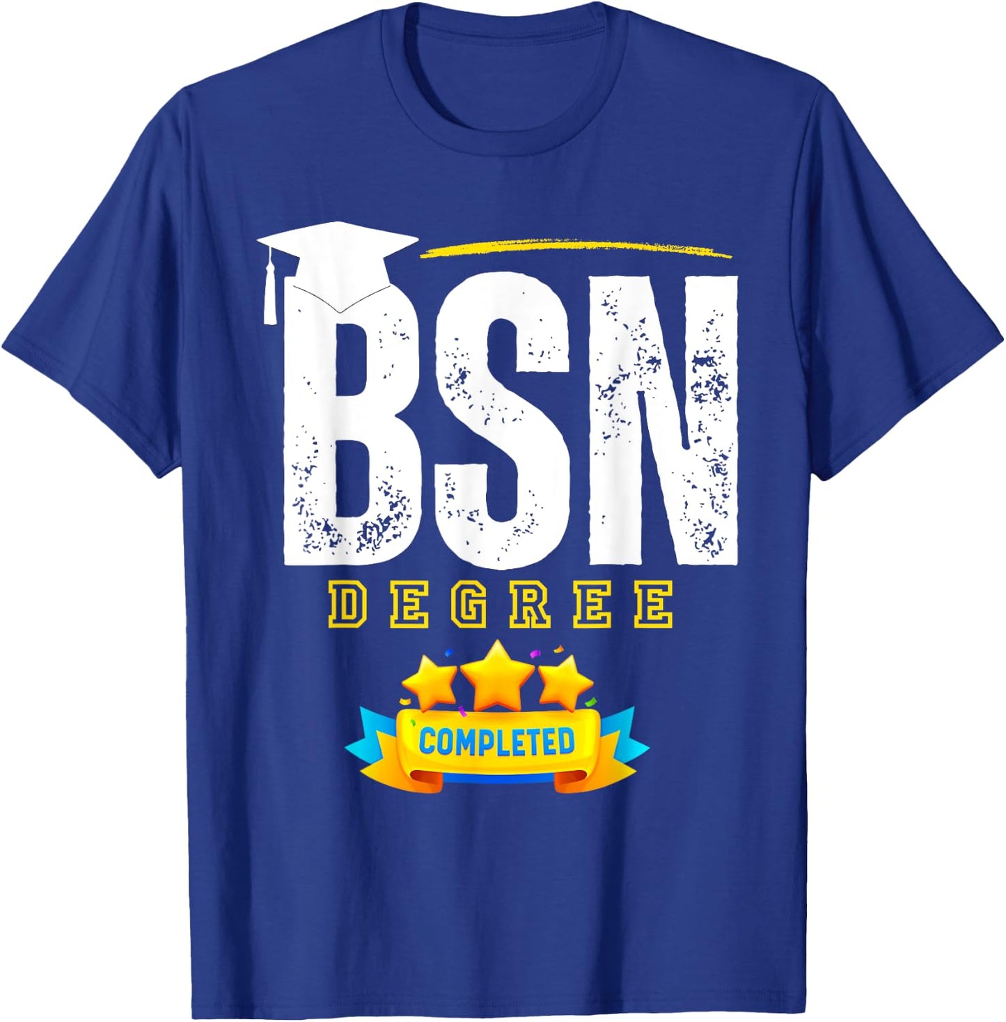 Funny BSN Nurse Graduation BSN Degree Completed T-Shirt - T-Shirt | Royal