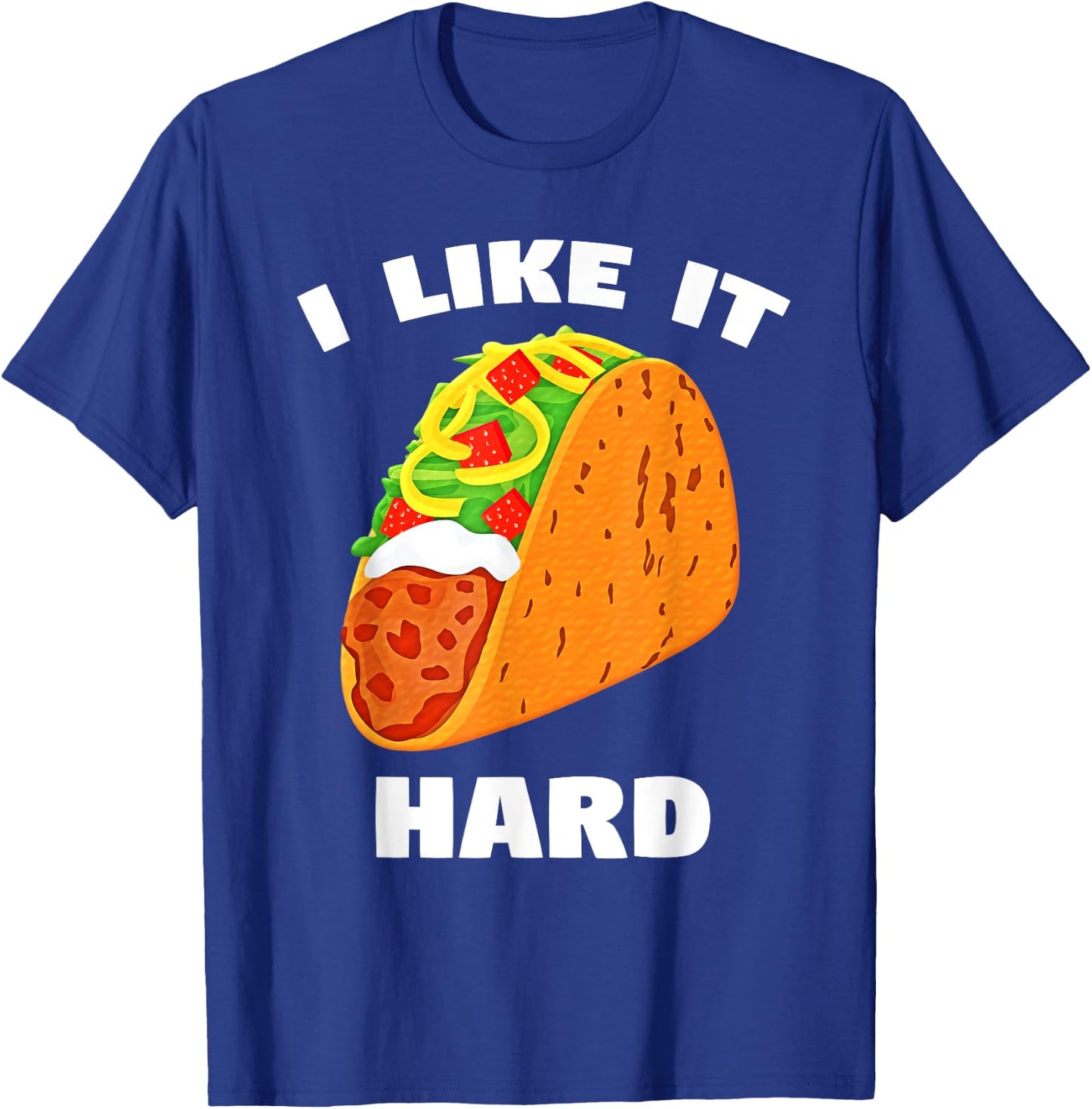 I Like It Hard Shell Taco Dirty Funny Saying Adult Humor T-Shirt - T-Shirt | Royal