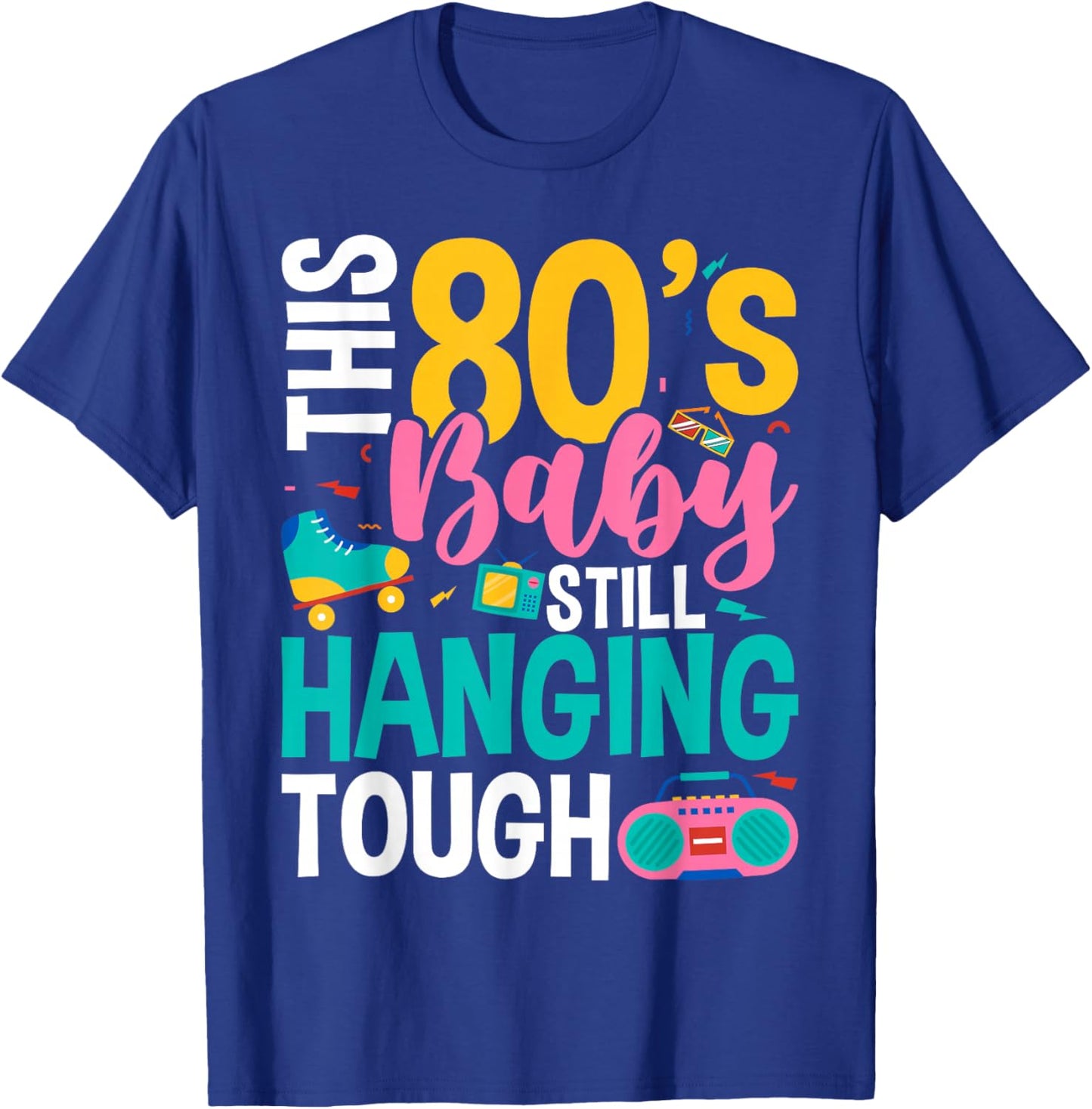 This 80's Baby Still Hanging Tough Cute Retro Eighties T-Shirt - T-Shirt | Royal