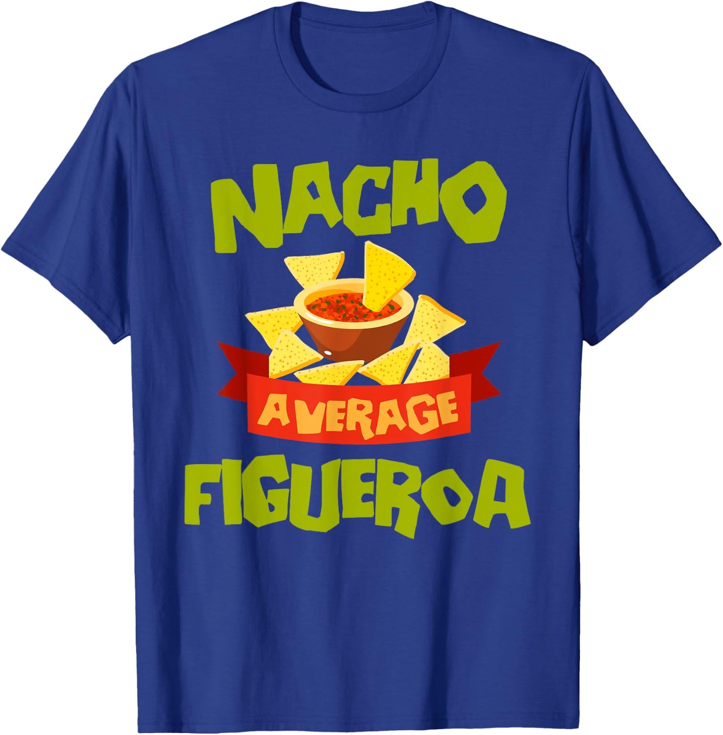 NACHO AVERAGE FIGUEROA Funny Birthday Personalized Surname T-Shirt - T-Shirt | Royal