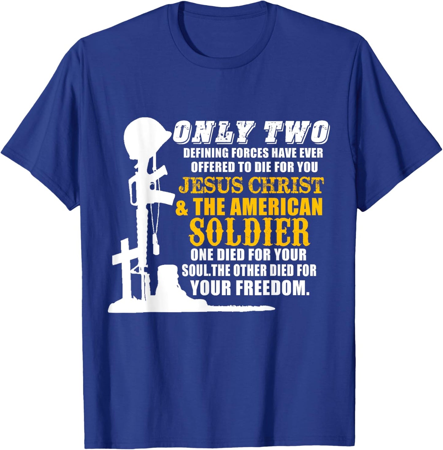 Jesus Die For Your Soul Soldiers For Your Freedom T-Shirt - T-Shirt | Royal